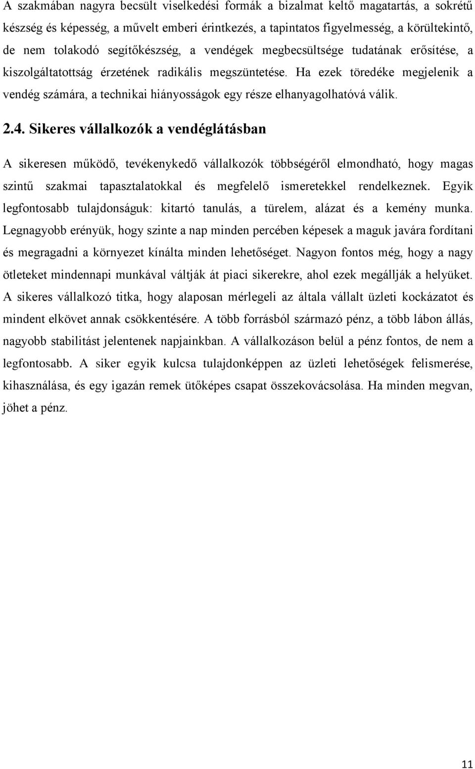 Ha ezek töredéke megjelenik a vendég számára, a technikai hiányosságok egy része elhanyagolhatóvá válik. 2.4.