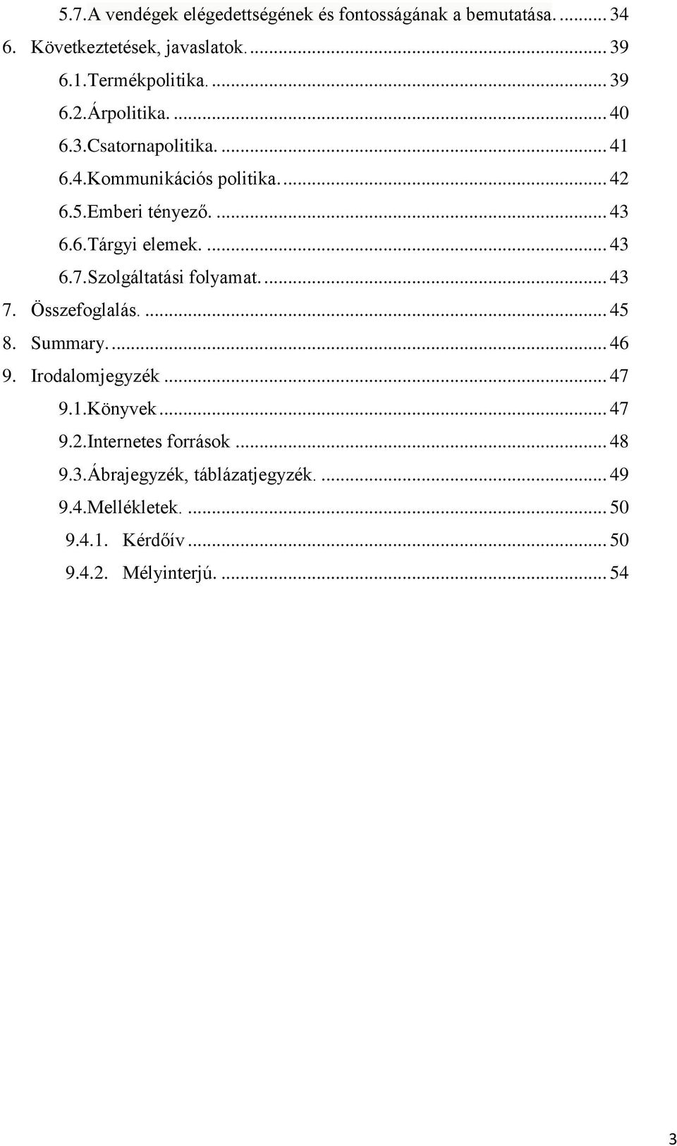 Szolgáltatási folyamat.... 43 7. Összefoglalás.... 45 8. Summary.... 46 9. Irodalomjegyzék... 47 9.1.Könyvek... 47 9.2.