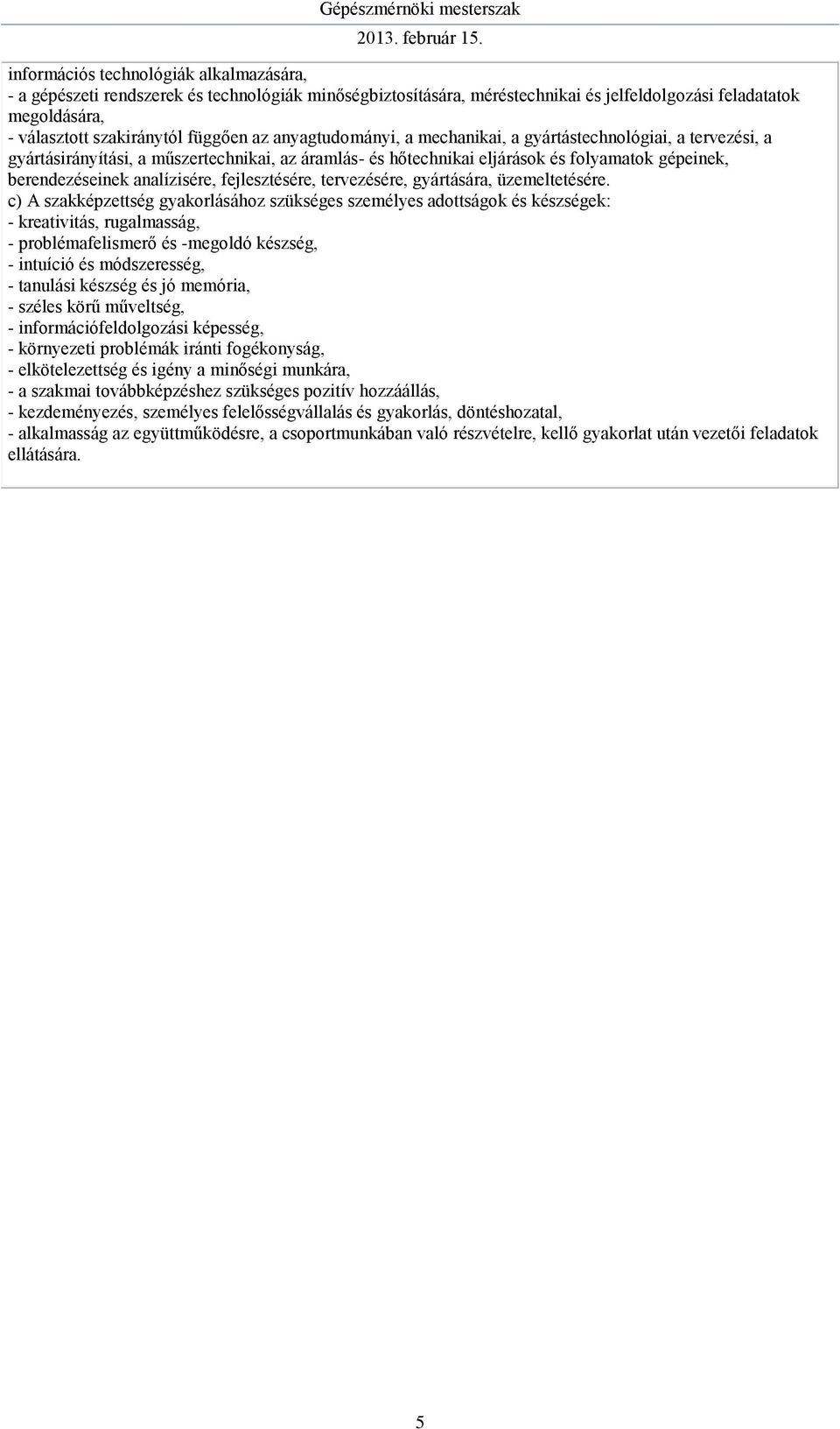 fejlesztésére, tervezésére, gyártására, üzemeltetésére.