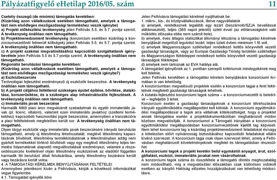 előkészítési tevékenység jelen Felhívás 5.5. és 5.7. pontja szerint. A tevékenység önállóan nem támogatható.