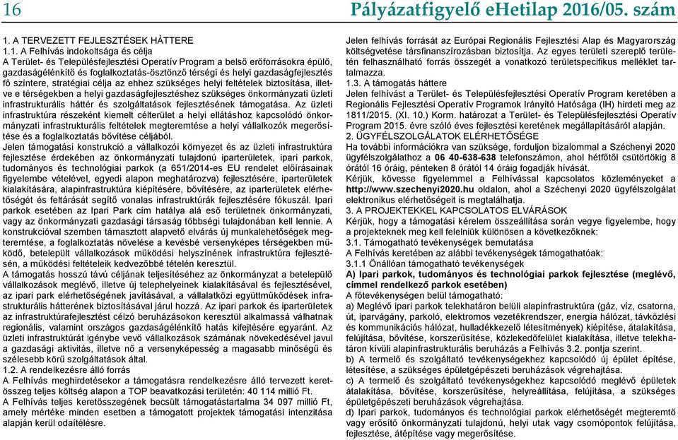 szükséges önkormányzati üzleti infrastrukturális háttér és szolgáltatások fejlesztésének támogatása.