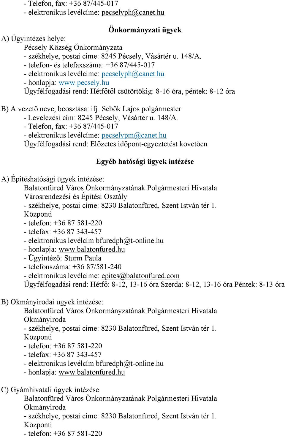 Sebők Lajos polgármester - Levelezési cím: 8245 Pécsely, Vásártér u. 148/A. - Telefon, fax: +36 87/445-017 - elektronikus levélcíme: pecselypm@canet.