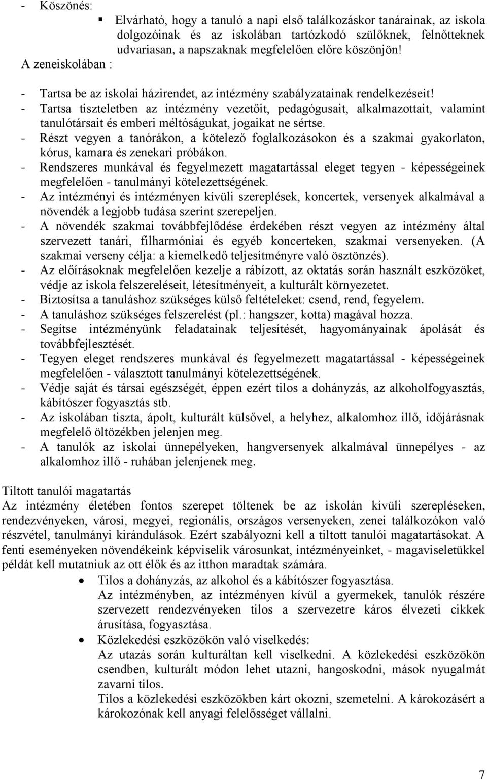 - Tartsa tiszteletben az intézmény vezetőit, pedagógusait, alkalmazottait, valamint tanulótársait és emberi méltóságukat, jogaikat ne sértse.