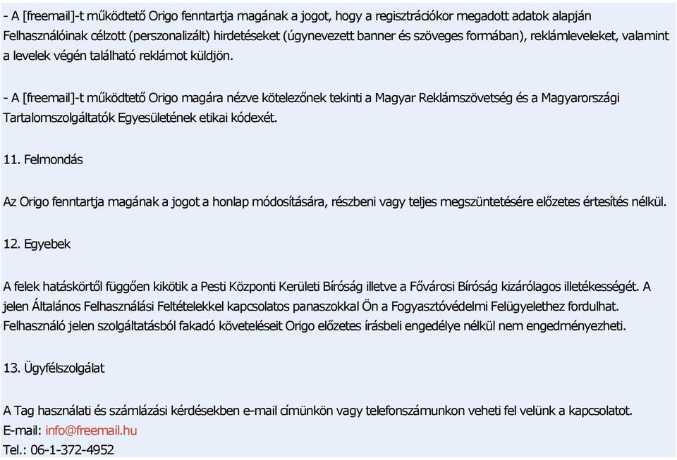 - A [freemail]-t működtető Origo magára nézve kötelezőnek tekinti a Magyar Reklámszövetség és a Magyarországi Tartalomszolgáltatók Egyesületének etikai kódexét. 11.