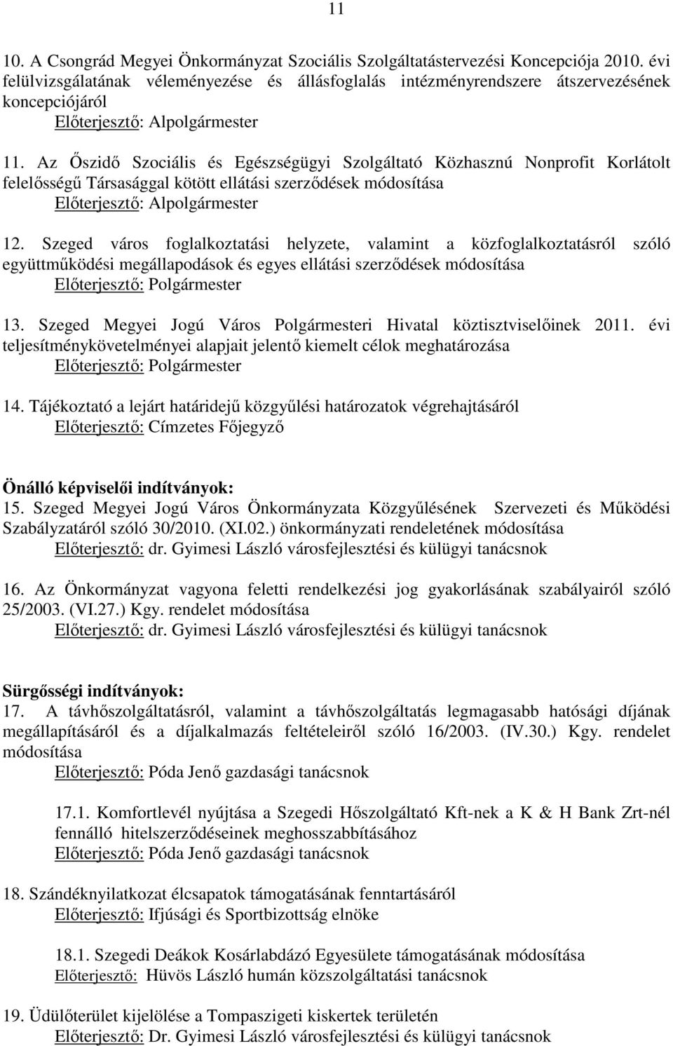 Az İszidı Szociális és Egészségügyi Szolgáltató Közhasznú Nonprofit Korlátolt felelısségő Társasággal kötött ellátási szerzıdések módosítása Elıterjesztı: Alpolgármester 12.