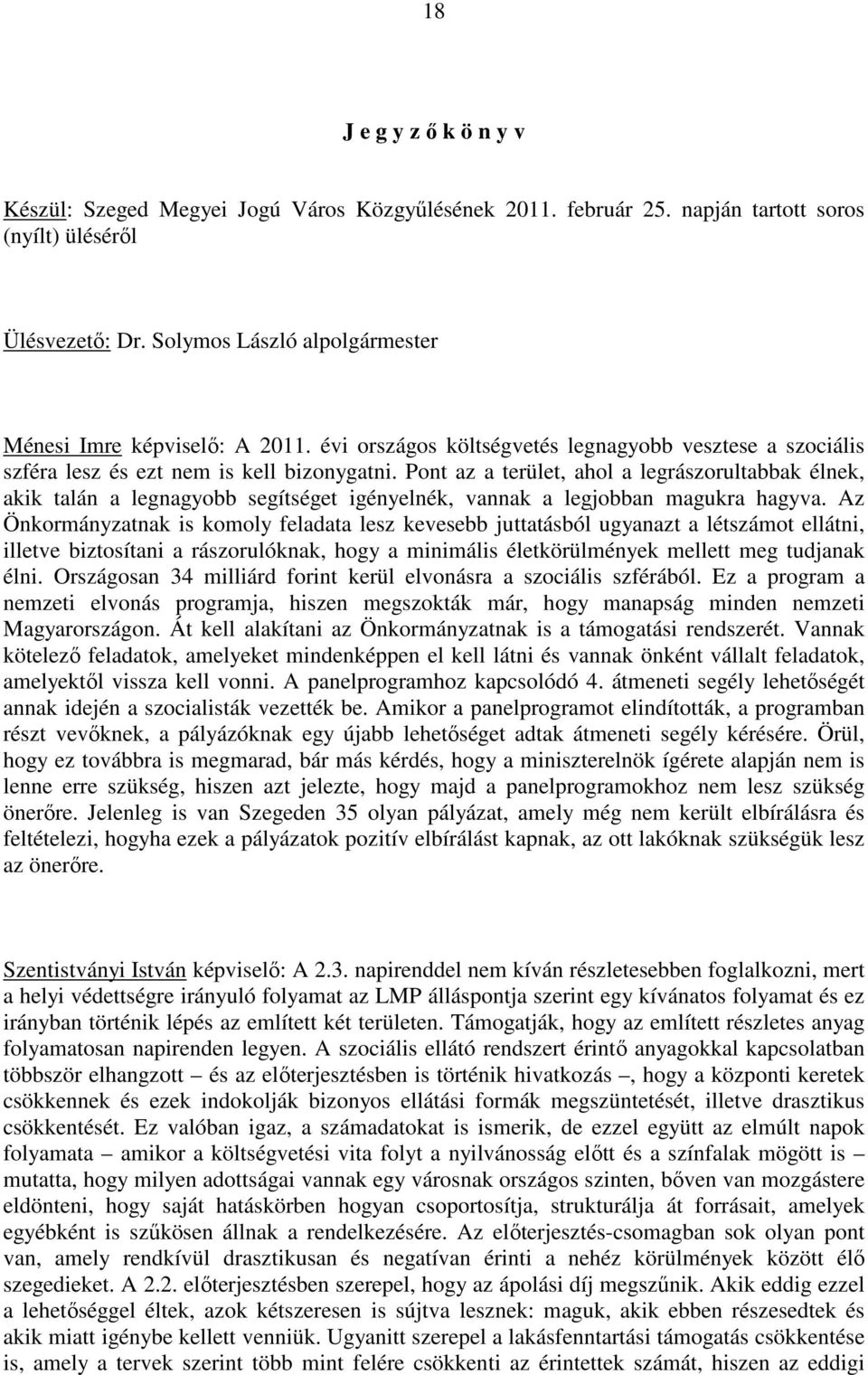 Pont az a terület, ahol a legrászorultabbak élnek, akik talán a legnagyobb segítséget igényelnék, vannak a legjobban magukra hagyva.