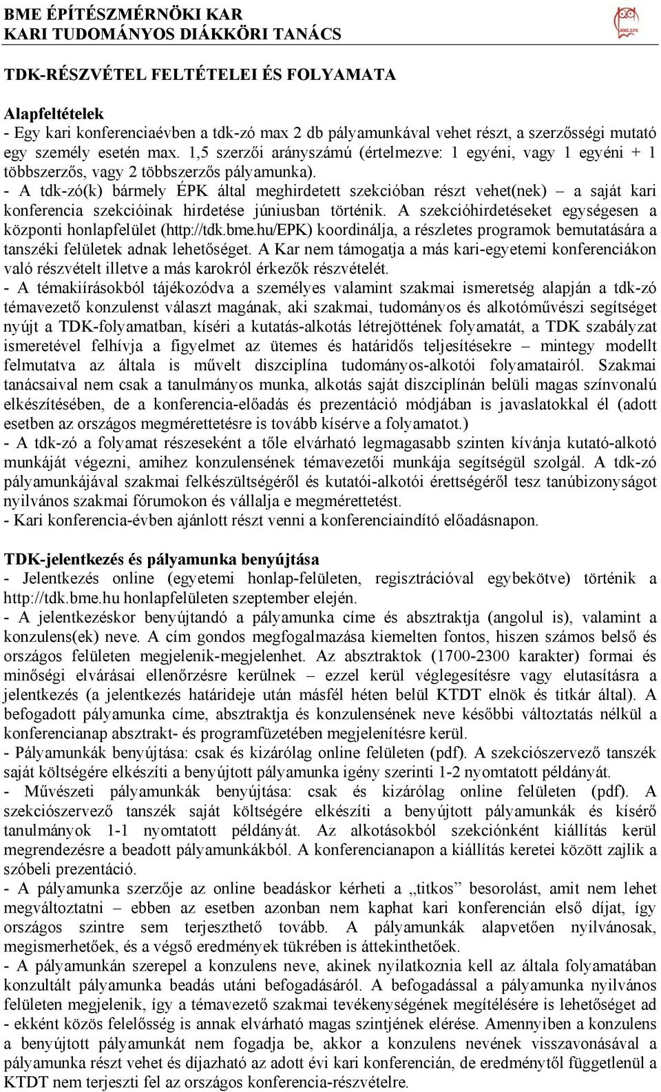 - A tdk-zó(k) bármely ÉPK által meghirdetett szekcióban részt vehet(nek) a saját kari konferencia szekcióinak hirdetése júniusban történik.