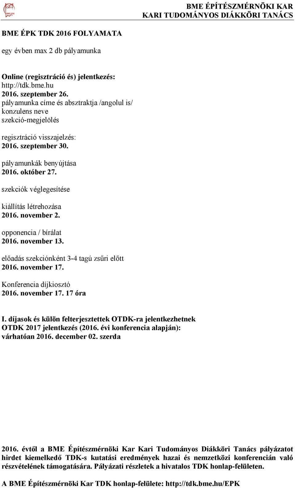 szekciók véglegesítése kiállítás létrehozása 2016. november 2. opponencia / bírálat 2016. november 13. előadás szekciónként 3-4 tagú zsűri előtt 2016. november 17. Konferencia díjkiosztó 2016.