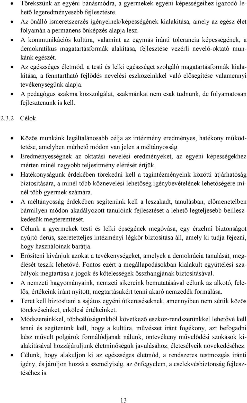 A kommunikációs kultúra, valamint az egymás iránti tolerancia képességének, a demokratikus magatartásformák alakítása, fejlesztése vezérli nevelő-oktató munkánk egészét.