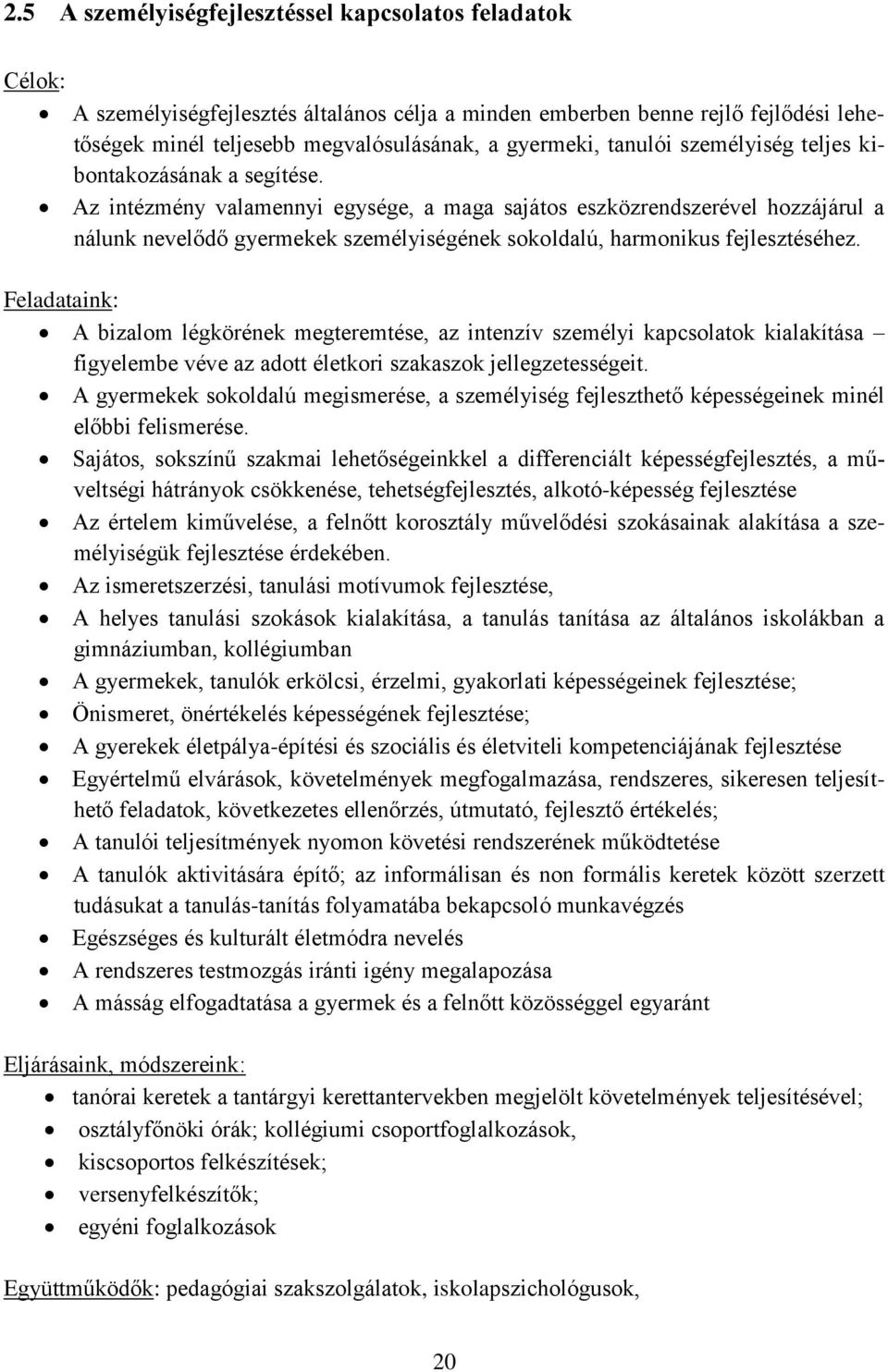 Az intézmény valamennyi egysége, a maga sajátos eszközrendszerével hozzájárul a nálunk nevelődő gyermekek személyiségének sokoldalú, harmonikus fejlesztéséhez.