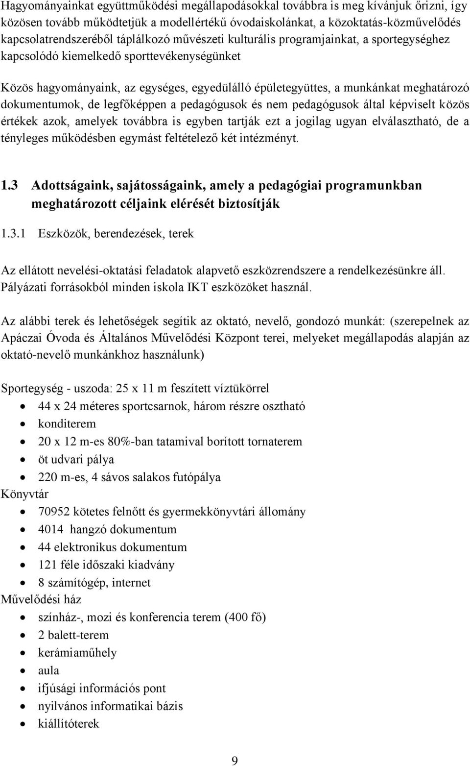 dokumentumok, de legfőképpen a pedagógusok és nem pedagógusok által képviselt közös értékek azok, amelyek továbbra is egyben tartják ezt a jogilag ugyan elválasztható, de a tényleges működésben