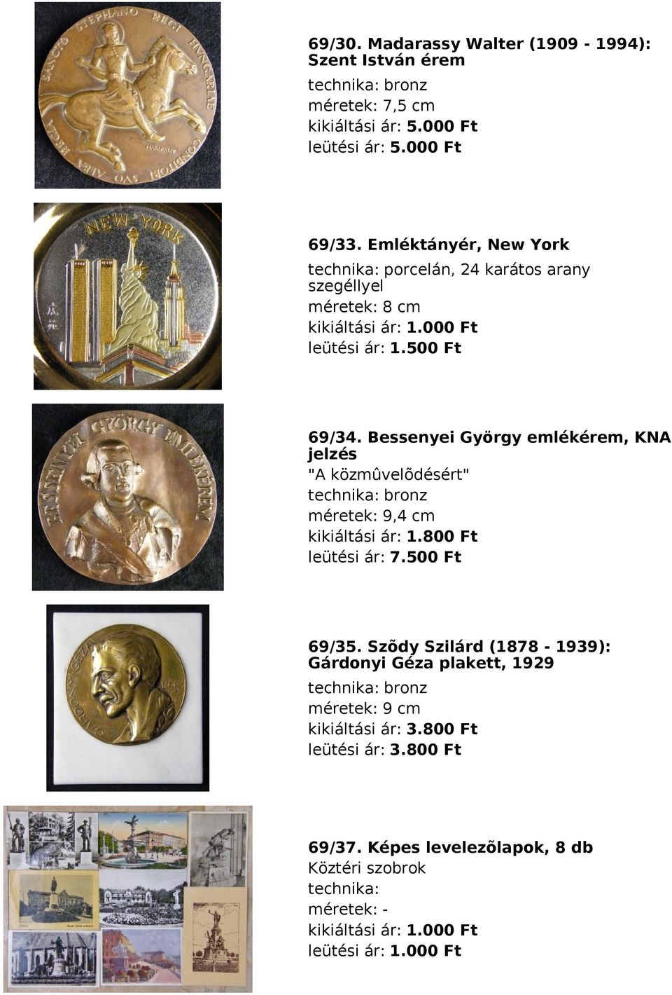 Bessenyei György emlékérem, KNA jelzés "A közmûvelõdésért" technika: bronz méretek: 9,4 cm kikiáltási ár: 1.800 Ft leütési ár: 7.500 Ft 69/35.
