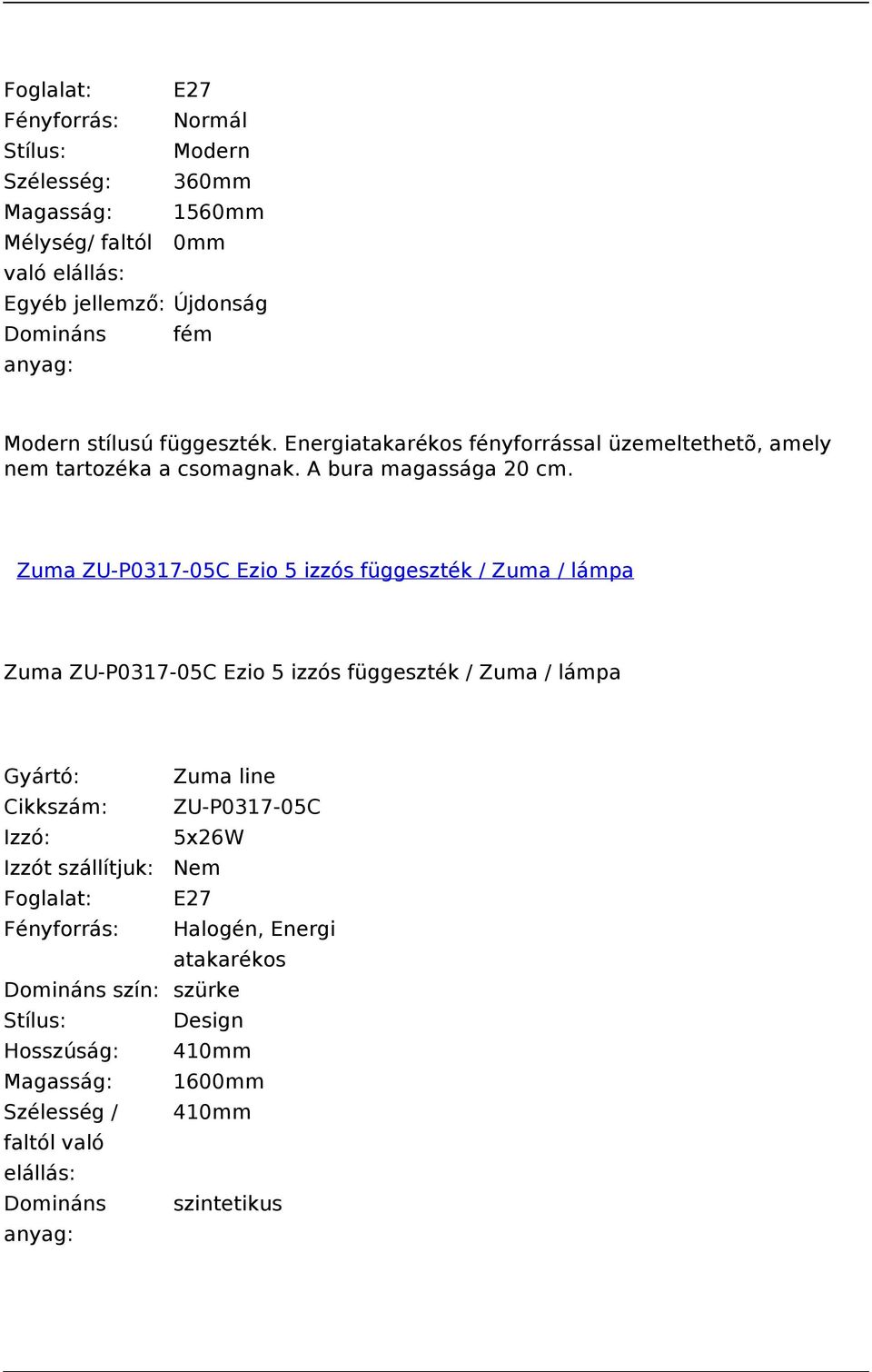 Zuma ZU-P0317-05C Ezio 5 izzós függeszték / Zuma / lámpa Zuma ZU-P0317-05C Ezio 5 izzós függeszték / Zuma / lámpa Cikkszám: ZU-P0317-05C Izzó: 5x26W
