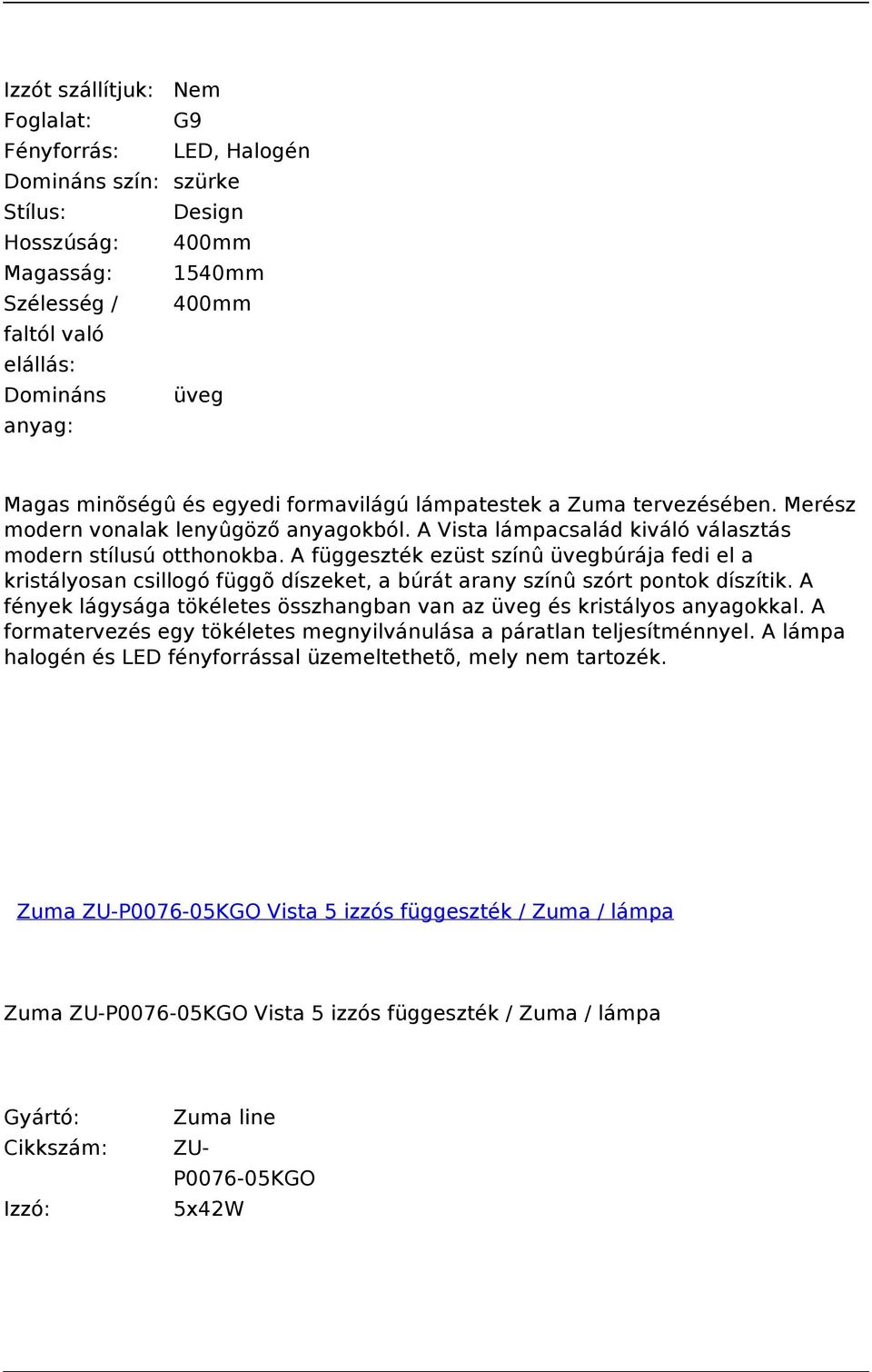 A függeszték ezüst színû üvegbúrája fedi el a kristályosan csillogó függõ díszeket, a búrát arany színû szórt pontok díszítik.