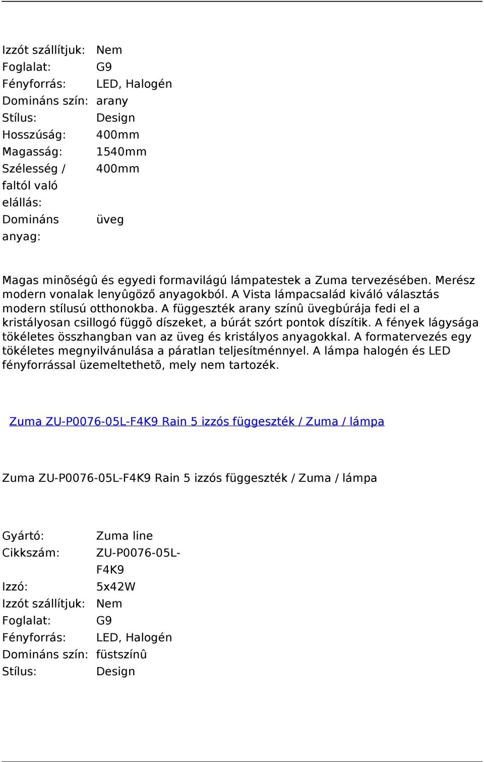 A függeszték arany színû üvegbúrája fedi el a kristályosan csillogó függõ díszeket, a búrát szórt pontok díszítik. A fények lágysága tökéletes összhangban van az üveg és kristályos anyagokkal.