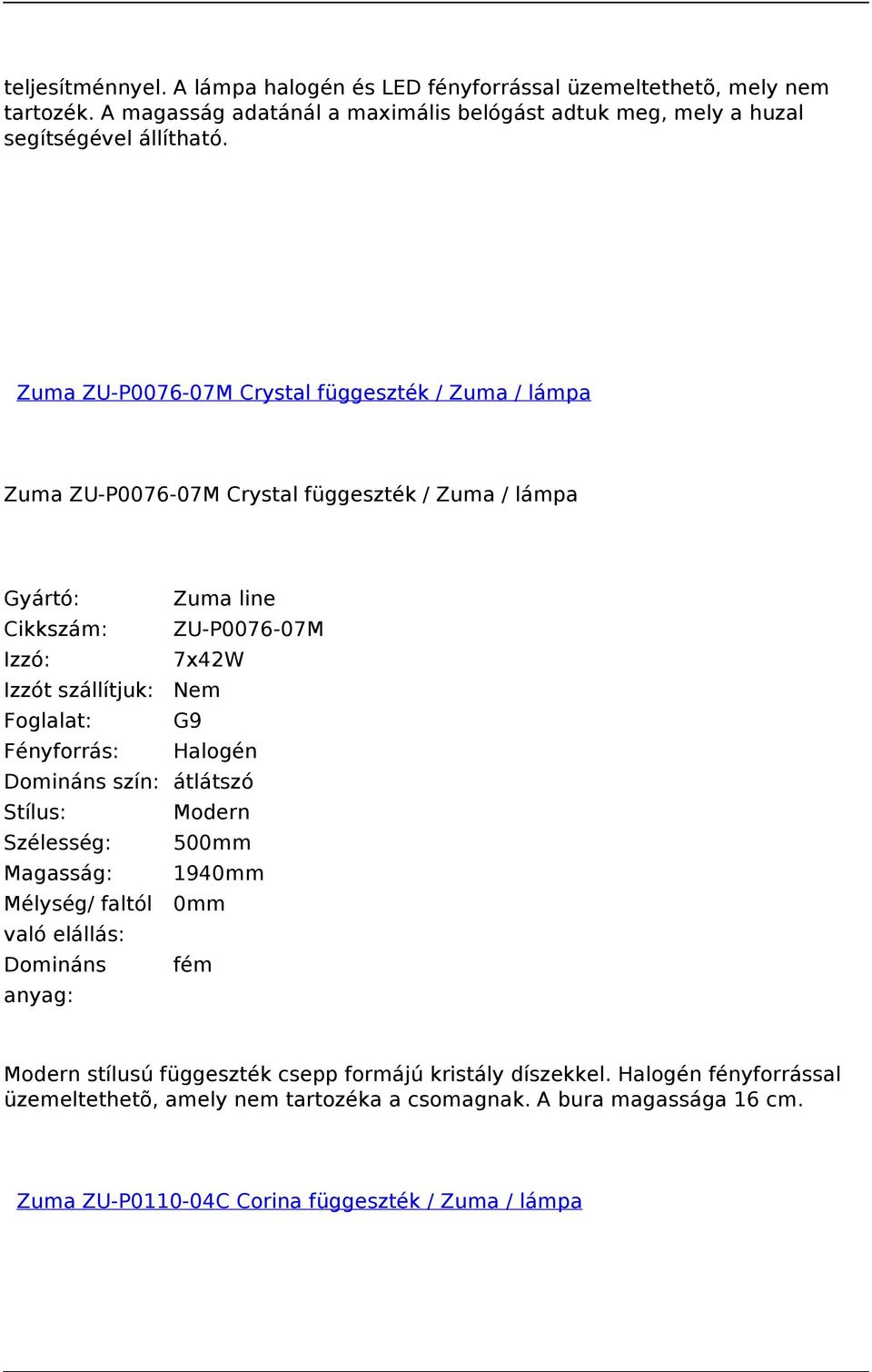Zuma ZU-P0076-07M Crystal függeszték / Zuma / lámpa Zuma ZU-P0076-07M Crystal függeszték / Zuma / lámpa Cikkszám: ZU-P0076-07M Izzó: 7x42W Foglalat: G9 Fényforrás: