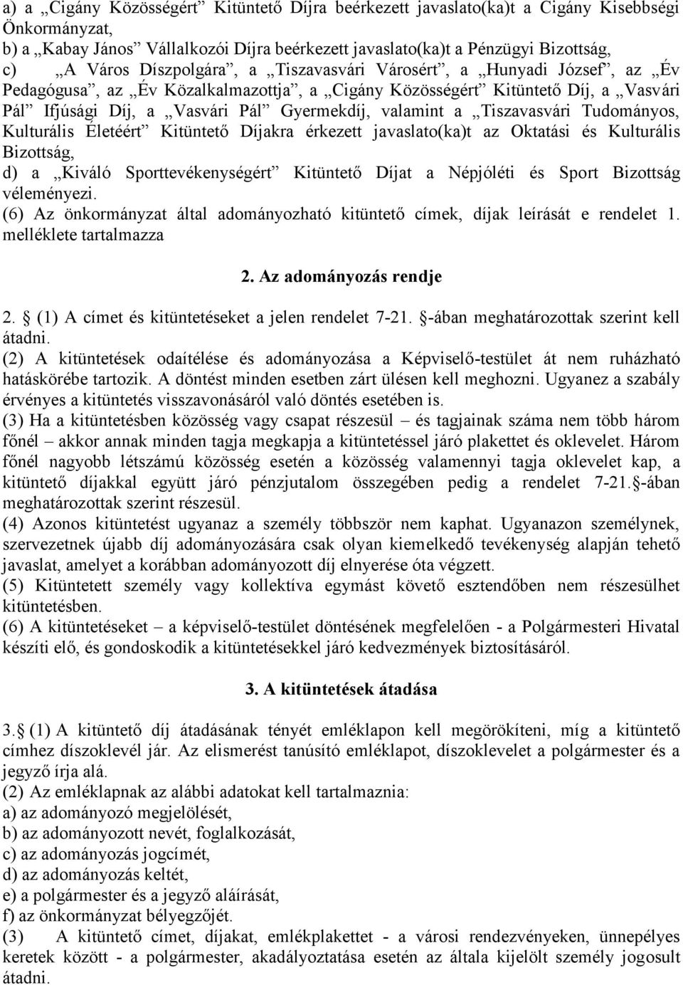 Tiszavasvári Tudományos, Kulturális Életéért Kitüntető Díjakra érkezett javaslato(ka)t az Oktatási és Kulturális Bizottság, d) a Kiváló Sporttevékenységért Kitüntető Díjat a Népjóléti és Sport