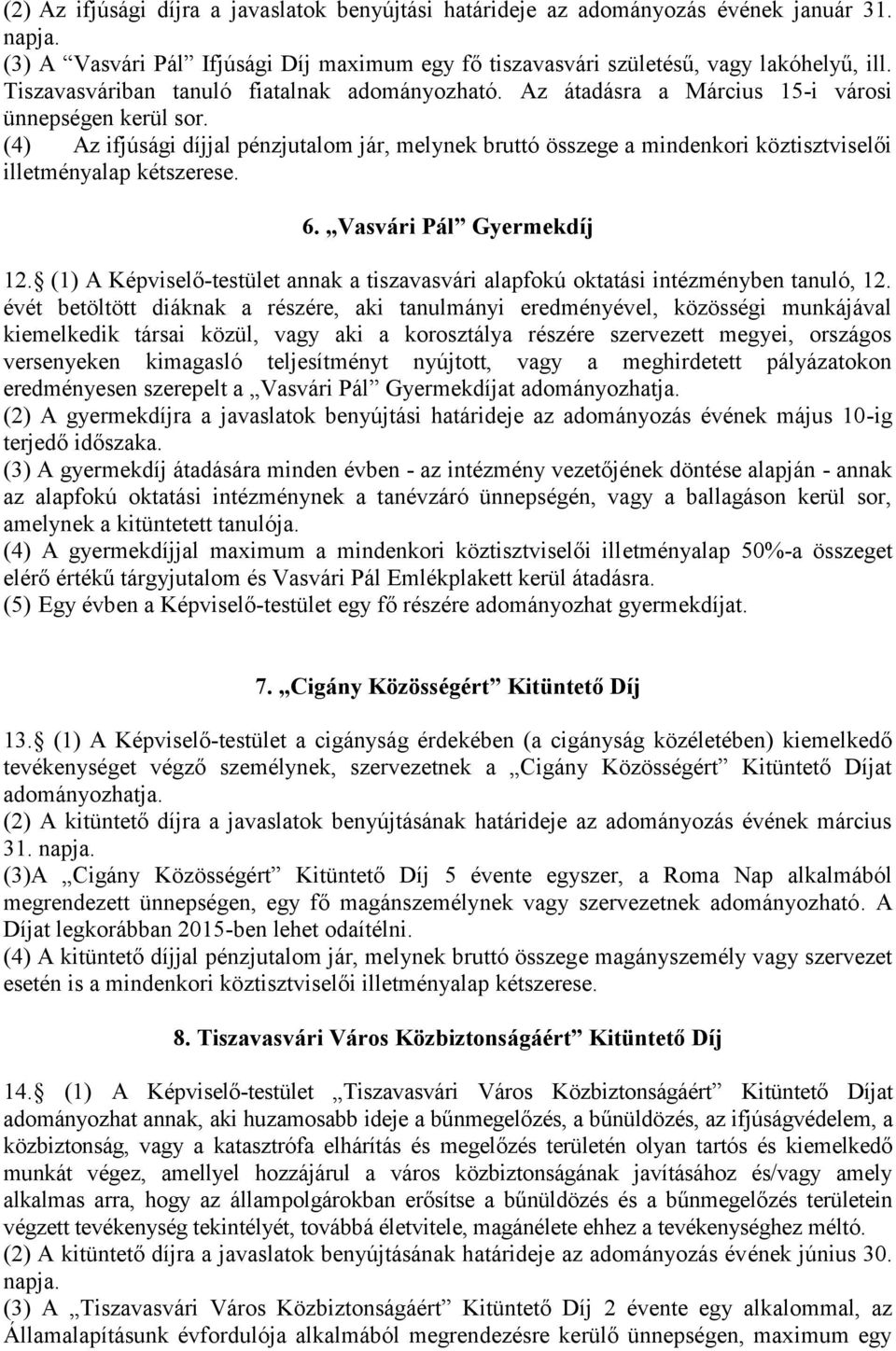 (4) Az ifjúsági díjjal pénzjutalom jár, melynek bruttó összege a mindenkori köztisztviselői illetményalap kétszerese. 6. Vasvári Pál Gyermekdíj 12.