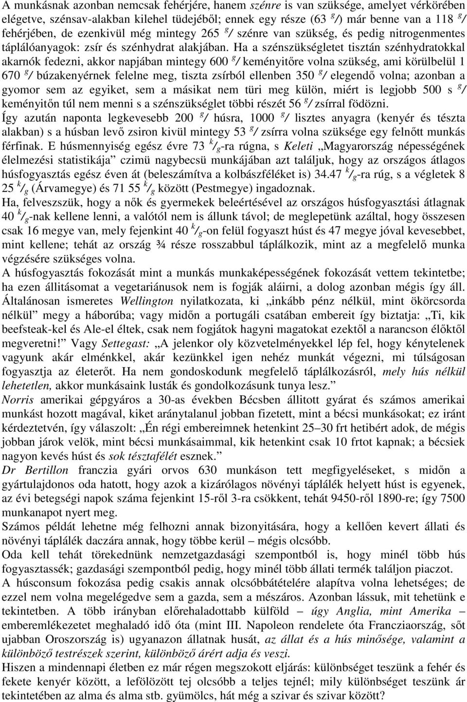 Ha a szénszükségletet tisztán szénhydratokkal akarnók fedezni, akkor napjában mintegy 600 g / keményitıre volna szükség, ami körülbelül 1 670 g / búzakenyérnek felelne meg, tiszta zsírból ellenben