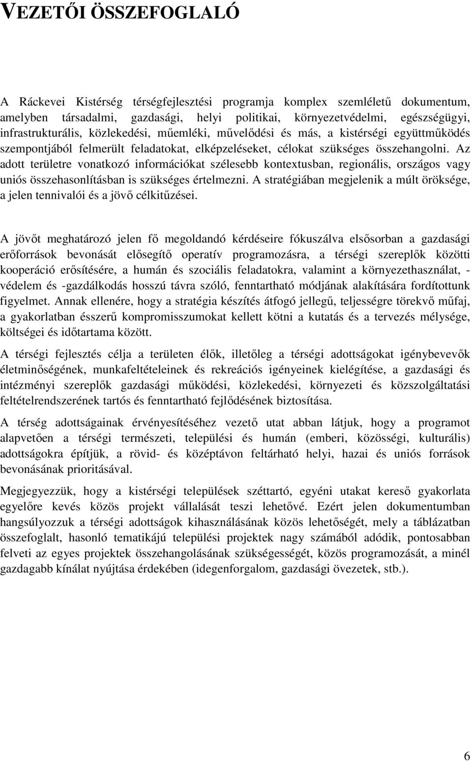 Az adott területre vonatkozó információkat szélesebb kontextusban, regionális, országos vagy uniós összehasonlításban is szükséges értelmezni.