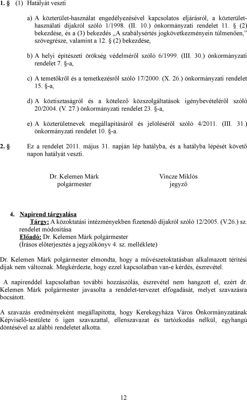 ) önkormányzati rendelet 7. -a, c) A temetőkről és a temetkezésről szóló 17/2000. (X. 26.) önkormányzati rendelet 15.