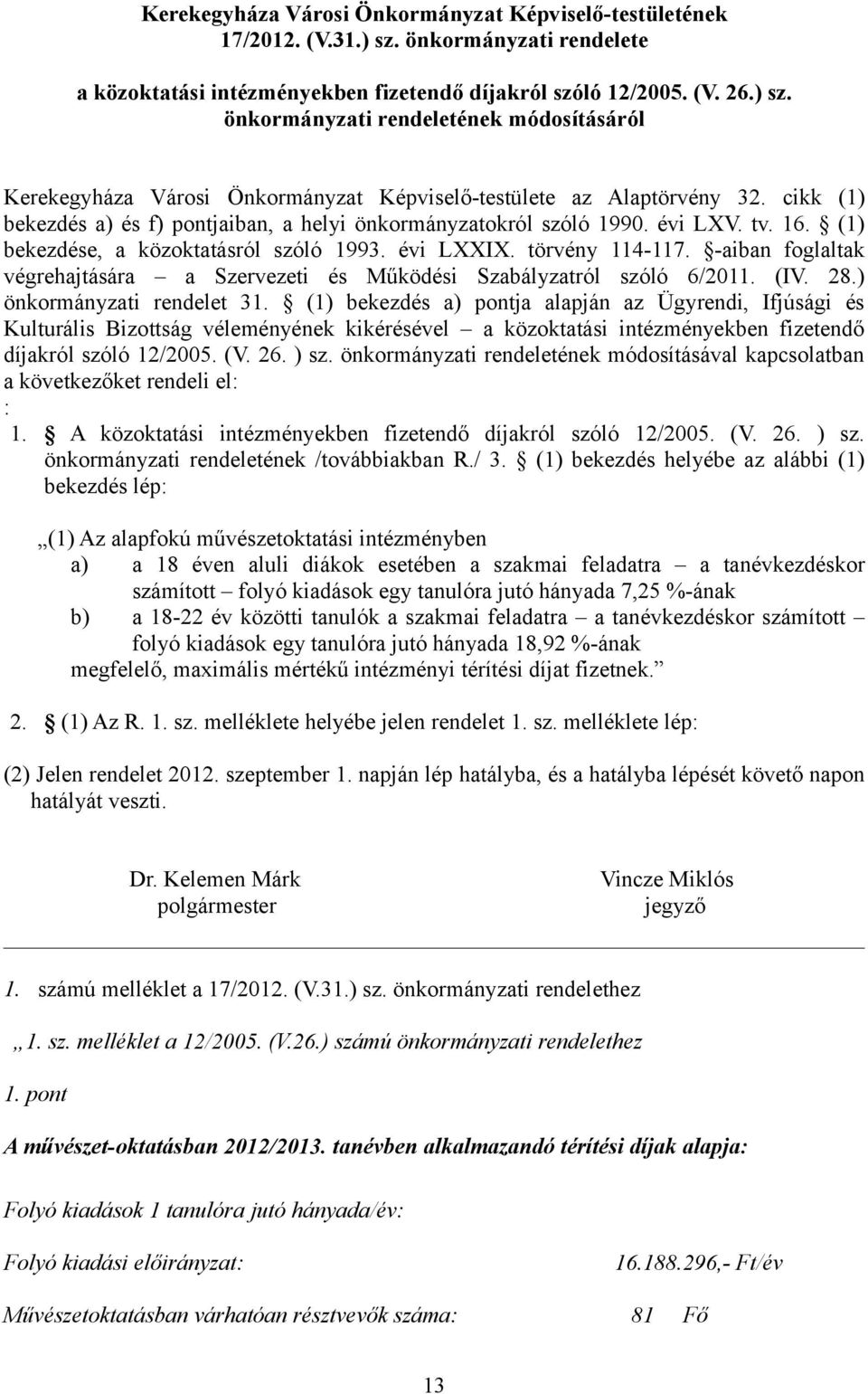 -aiban foglaltak végrehajtására a Szervezeti és Működési Szabályzatról szóló 6/2011. (IV. 28.) önkormányzati rendelet 31.