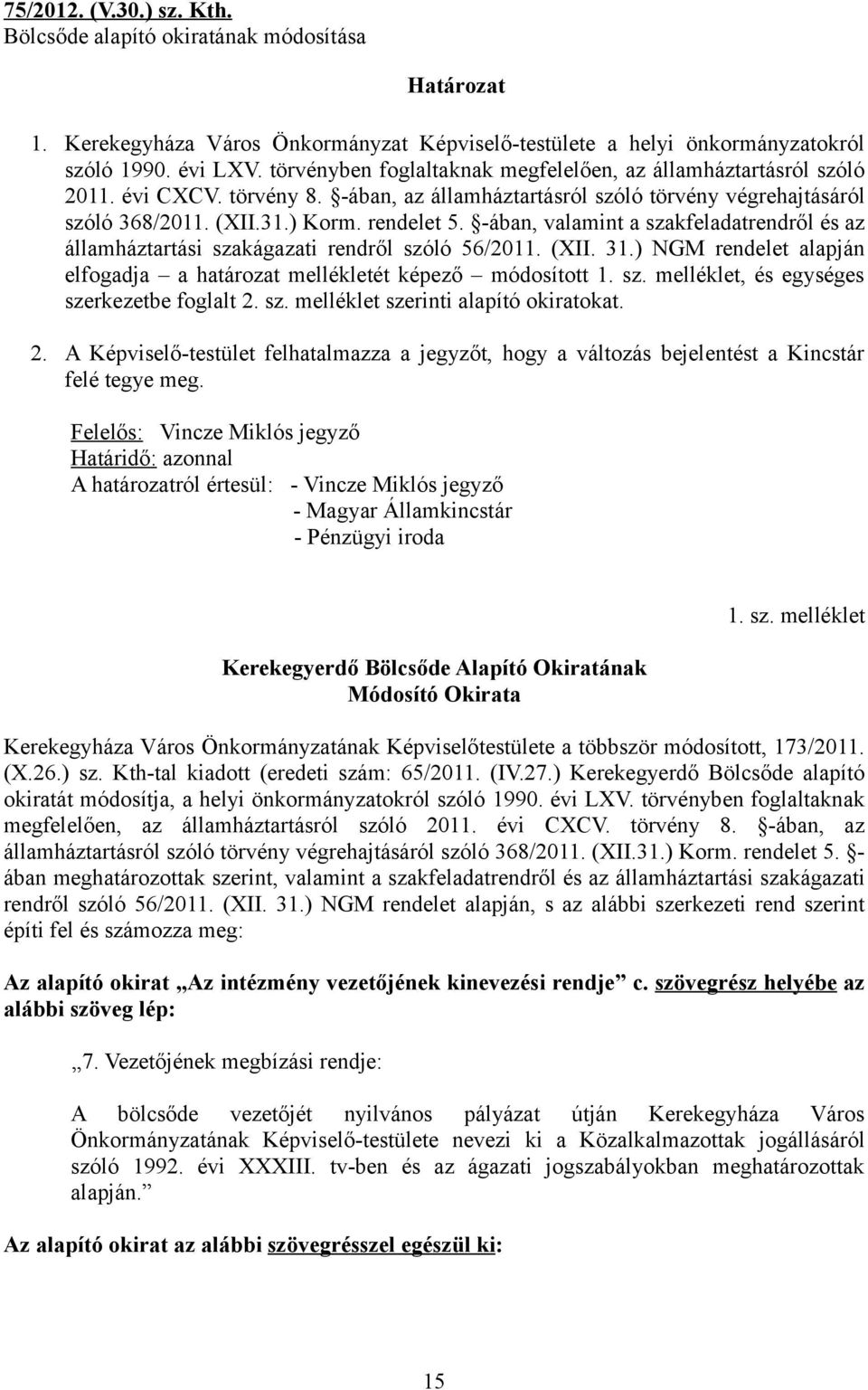 -ában, valamint a szakfeladatrendről és az államháztartási szakágazati rendről szóló 56/2011. (XII. 31.) NGM rendelet alapján elfogadja a határozat mellékletét képező módosított 1. sz. melléklet, és egységes szerkezetbe foglalt 2.