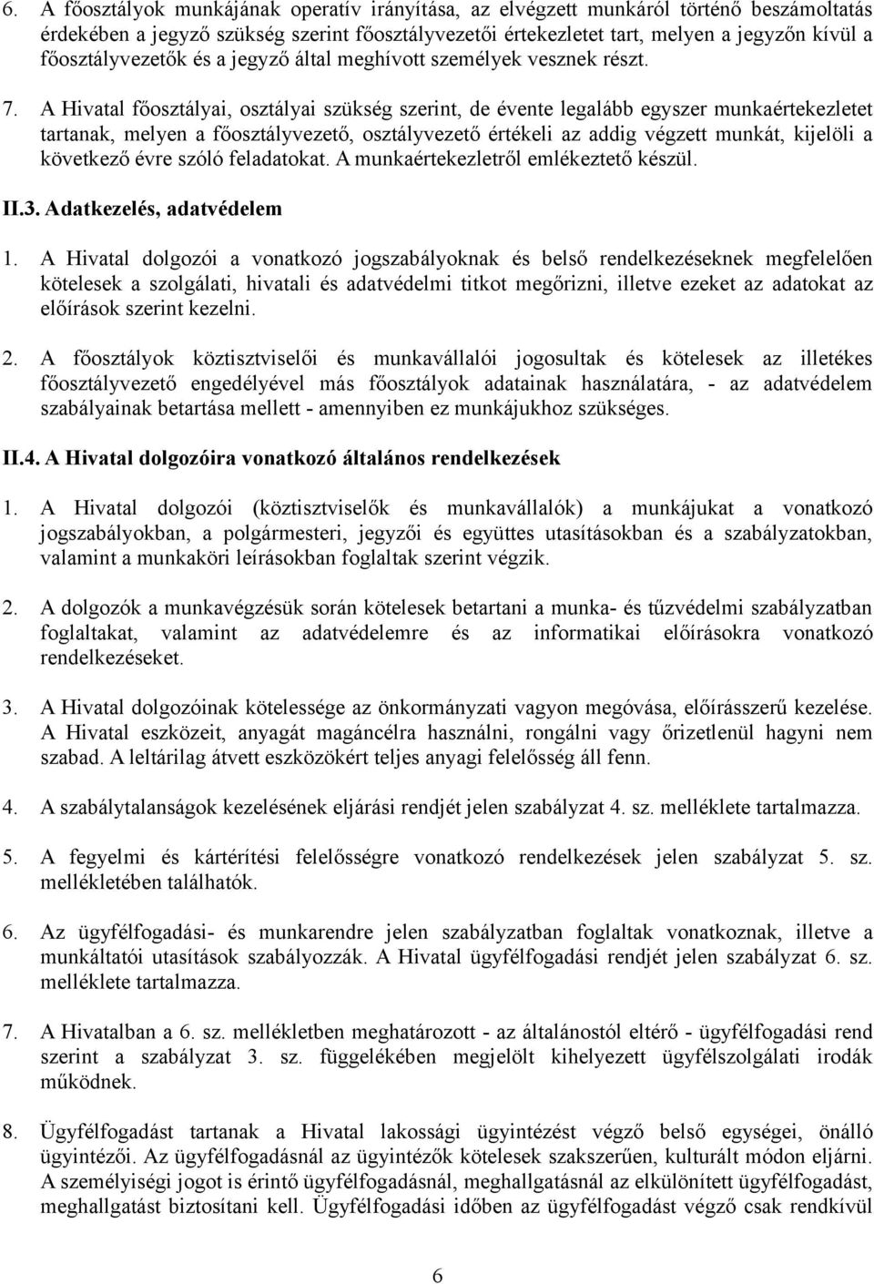 A Hivatal főosztályai, osztályai szükség szerint, de évente legalább egyszer munkaértekezletet tartanak, melyen a főosztályvezető, osztályvezető értékeli az addig végzett munkát, kijelöli a következő