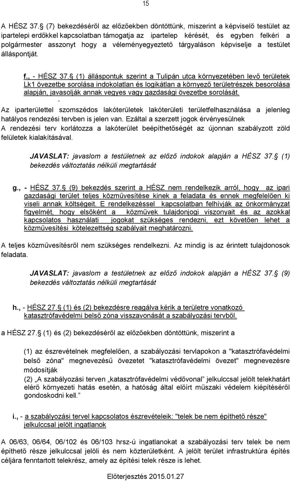 véleményegyeztető tárgyaláson képviselje a testület álláspontját. f., - HÉSZ 37.