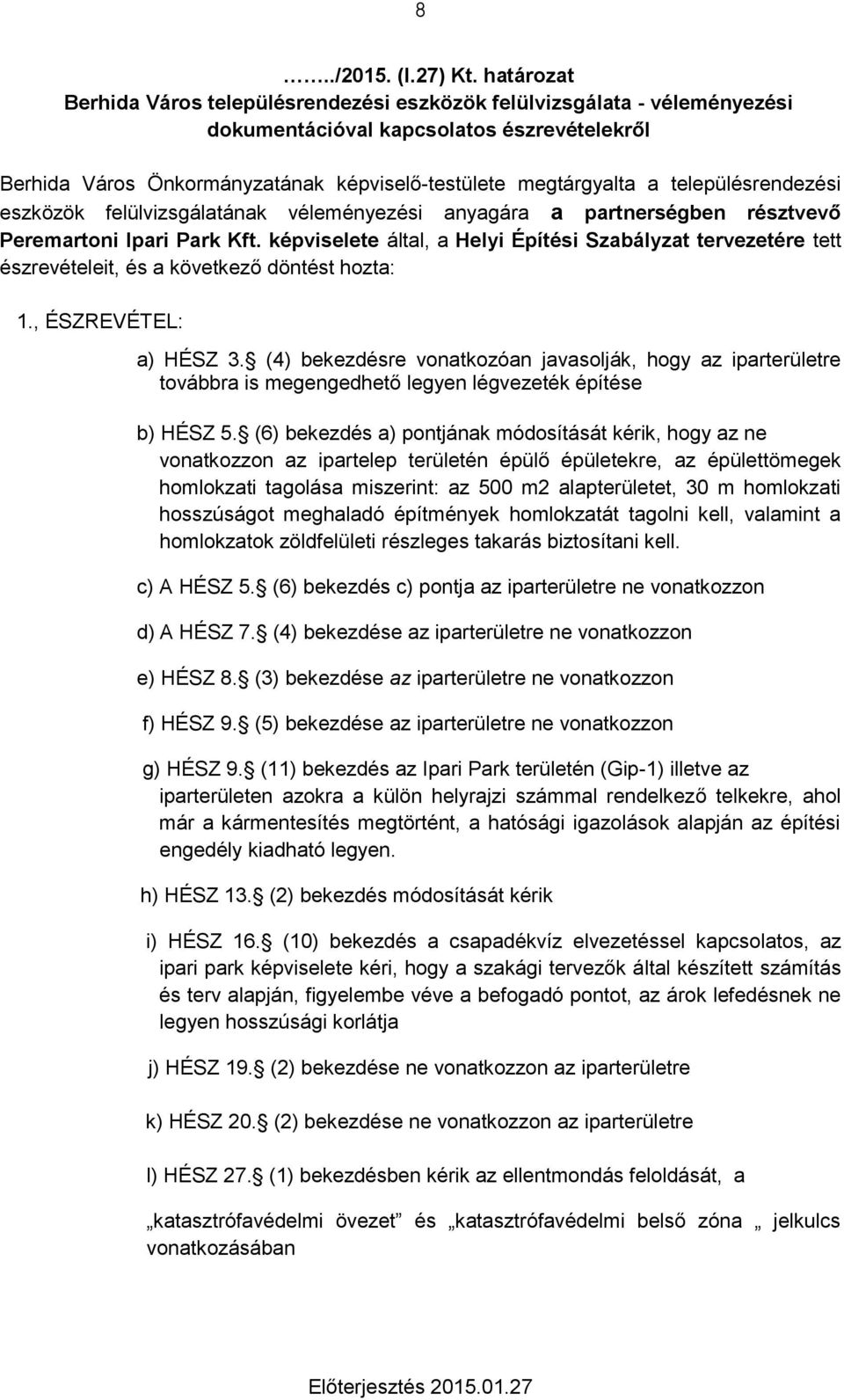 településrendezési eszközök felülvizsgálatának véleményezési anyagára a partnerségben résztvevő Peremartoni Ipari Park Kft.