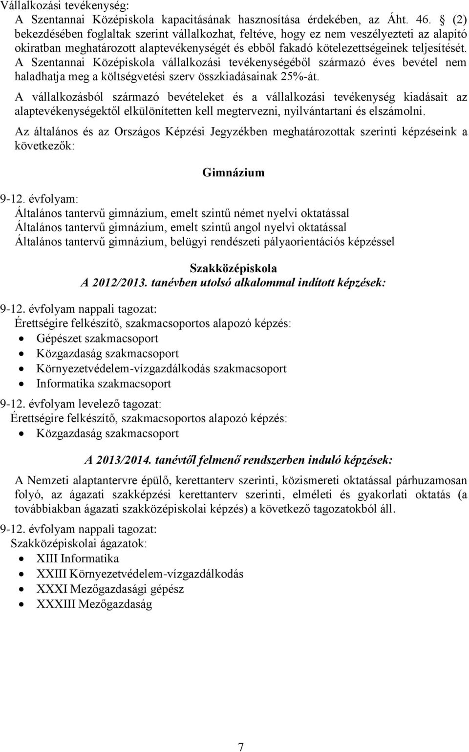 A Szentannai Középiskola vállalkozási tevékenységéből származó éves bevétel nem haladhatja meg a költségvetési szerv összkiadásainak 25%-át.