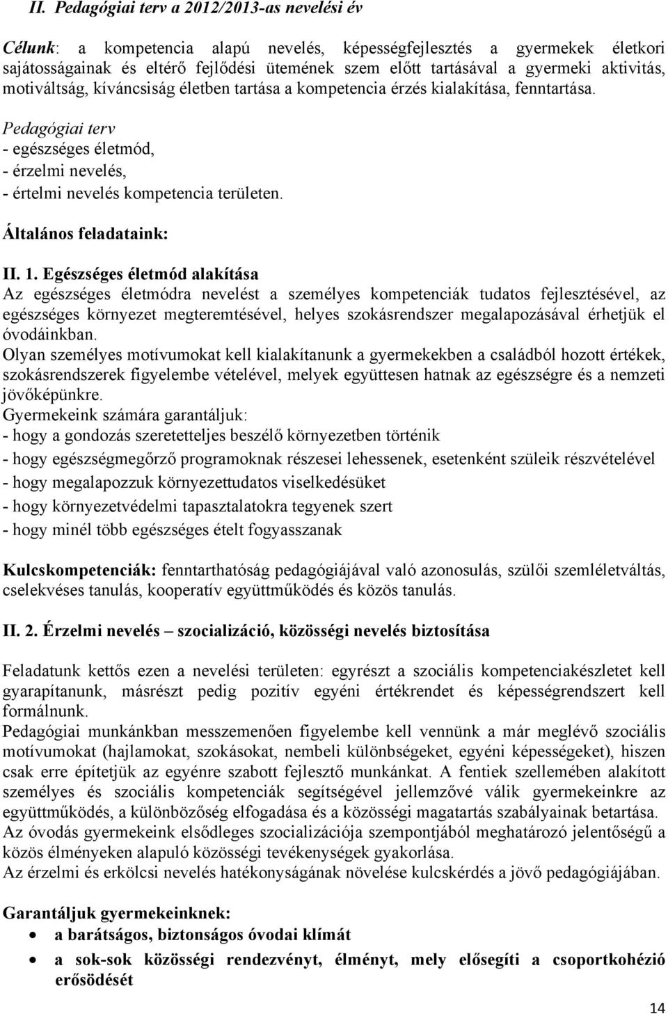 Pedagógiai terv - egészséges életmód, - érzelmi nevelés, - értelmi nevelés kompetencia területen. Általános feladataink: II. 1.