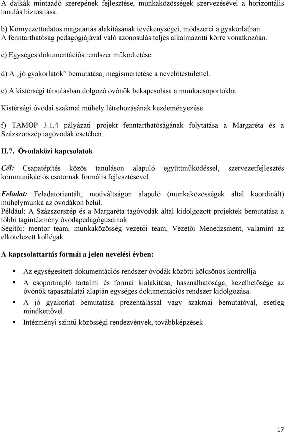 d) A jó gyakorlatok bemutatása, megismertetése a nevelőtestülettel. e) A kistérségi társulásban dolgozó óvónők bekapcsolása a munkacsoportokba.