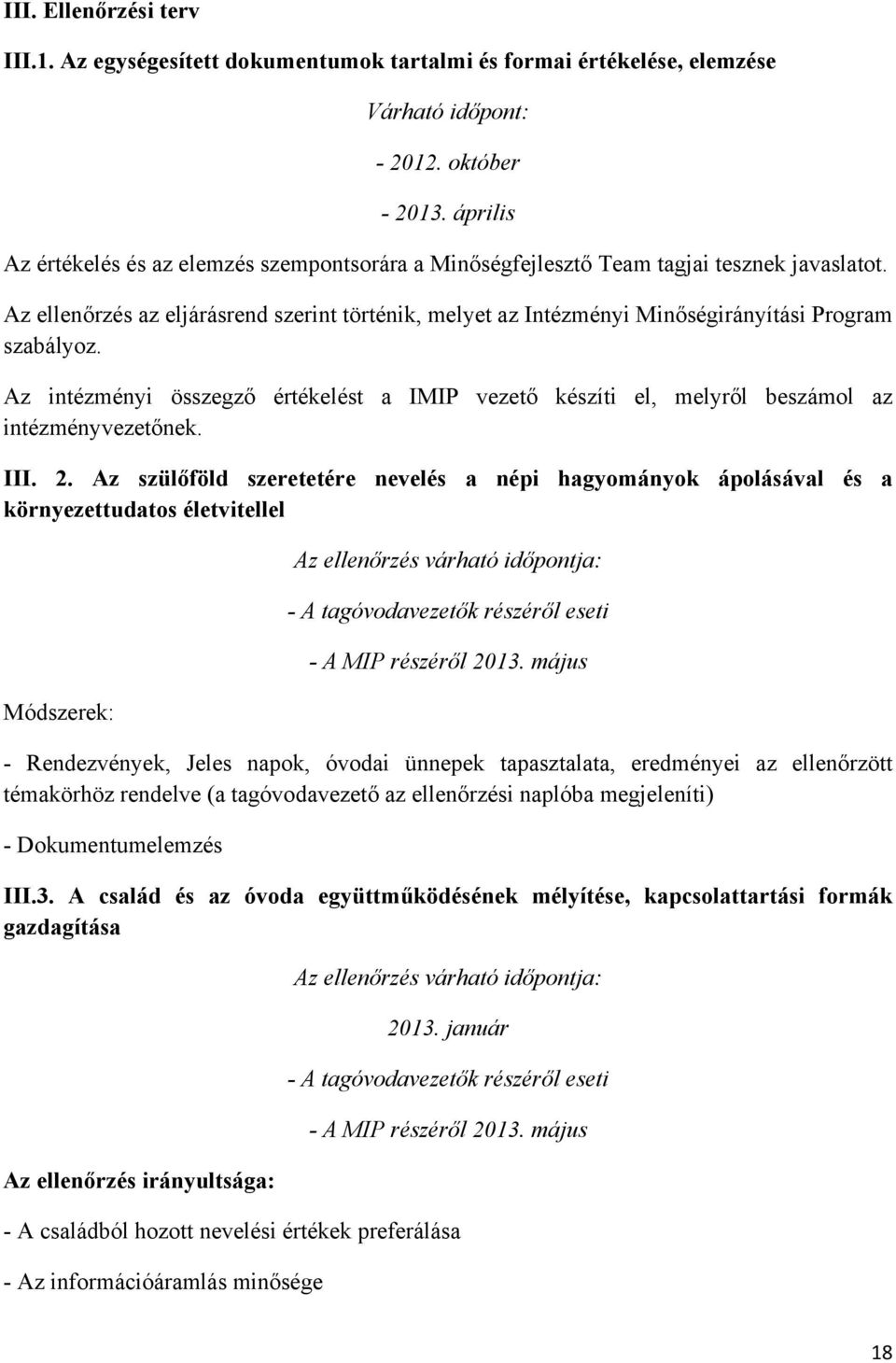 Az ellenőrzés az eljárásrend szerint történik, melyet az Intézményi Minőségirányítási Program szabályoz.