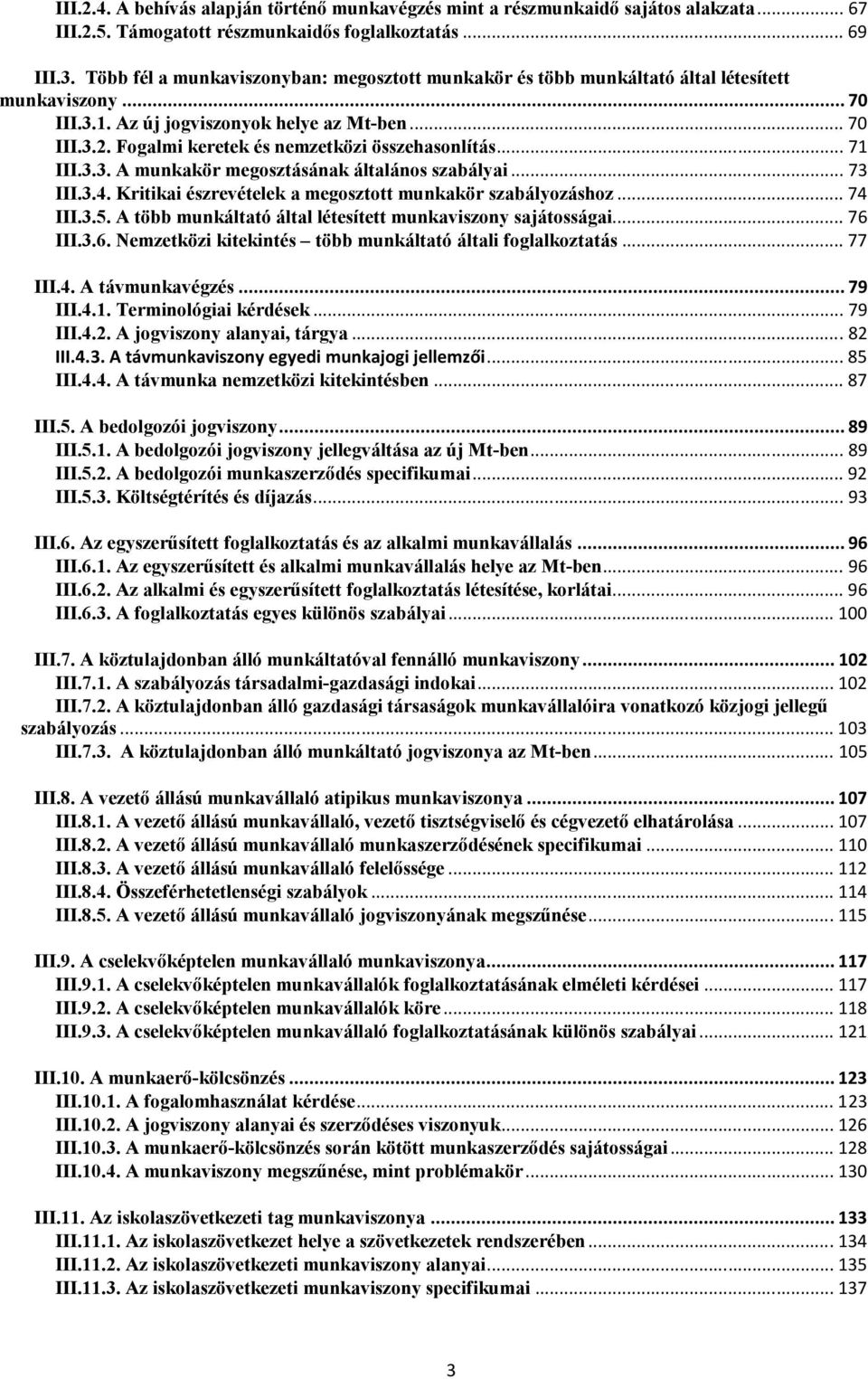 Fogalmi keretek és nemzetközi összehasonlítás... 71 III.3.3. A munkakör megosztásának általános szabályai... 73 III.3.4. Kritikai észrevételek a megosztott munkakör szabályozáshoz... 74 III.3.5.