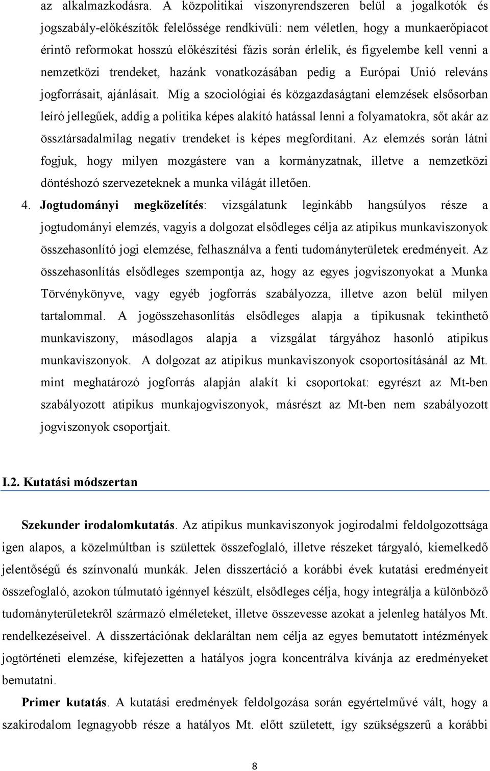 figyelembe kell venni a nemzetközi trendeket, hazánk vonatkozásában pedig a Európai Unió releváns jogforrásait, ajánlásait.