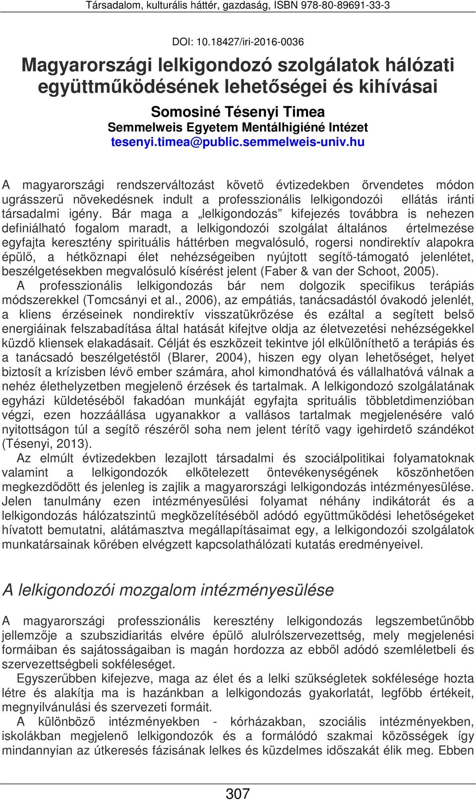 Bár maga a lelkigondozás kifejezés továbbra is nehezen definiálható fogalom maradt, a lelkigondozói szolgálat általános értelmezése egyfajta keresztény spirituális háttérben megvalósuló, rogersi