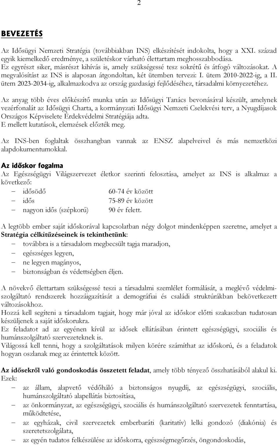 ütem 2023-2034-ig, alkalmazkodva az ország gazdasági fejlődéséhez, társadalmi környezetéhez.
