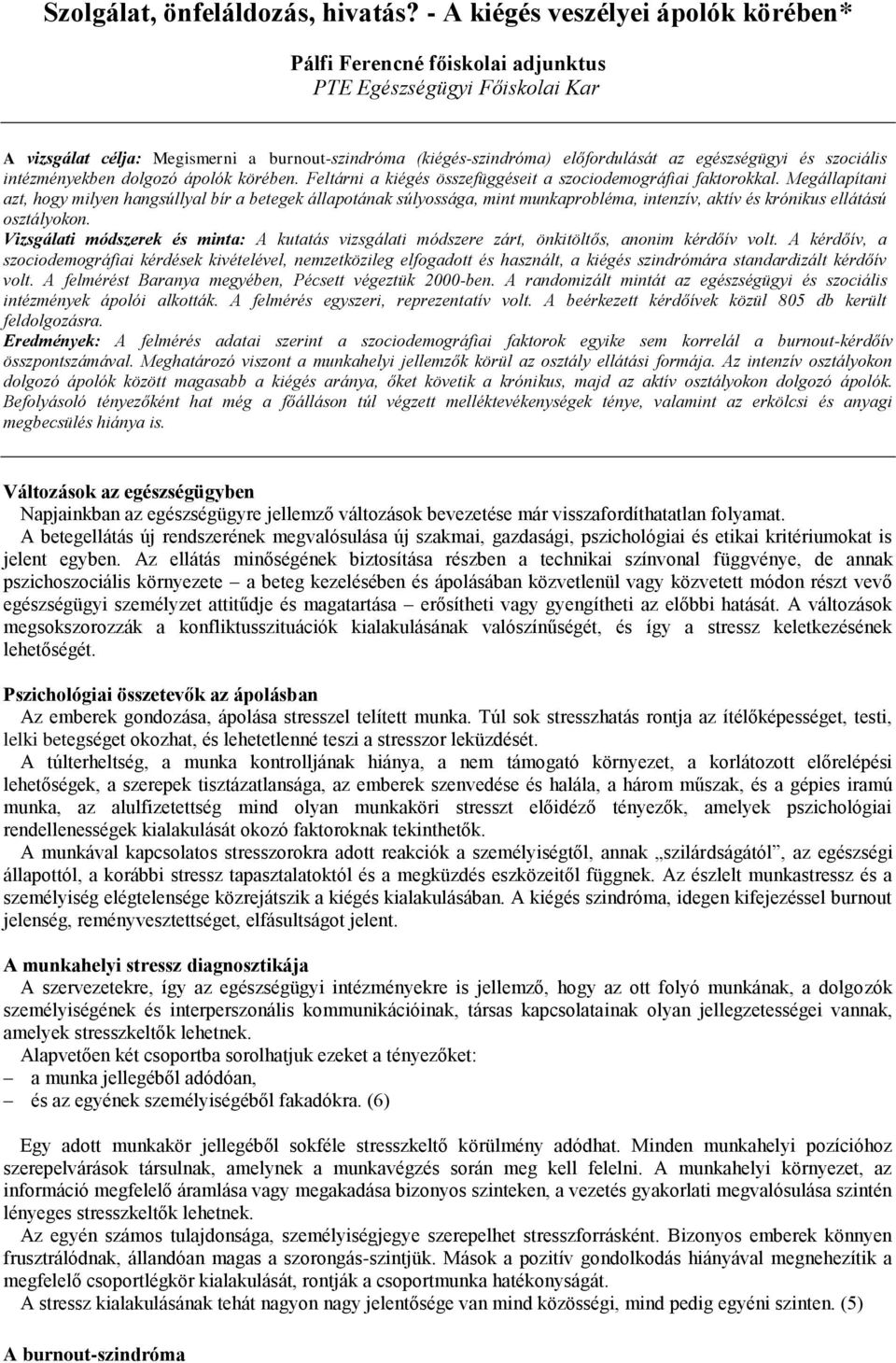 egészségügyi és szociális intézményekben dolgozó ápolók körében. Feltárni a kiégés összefüggéseit a szociodemográfiai faktorokkal.