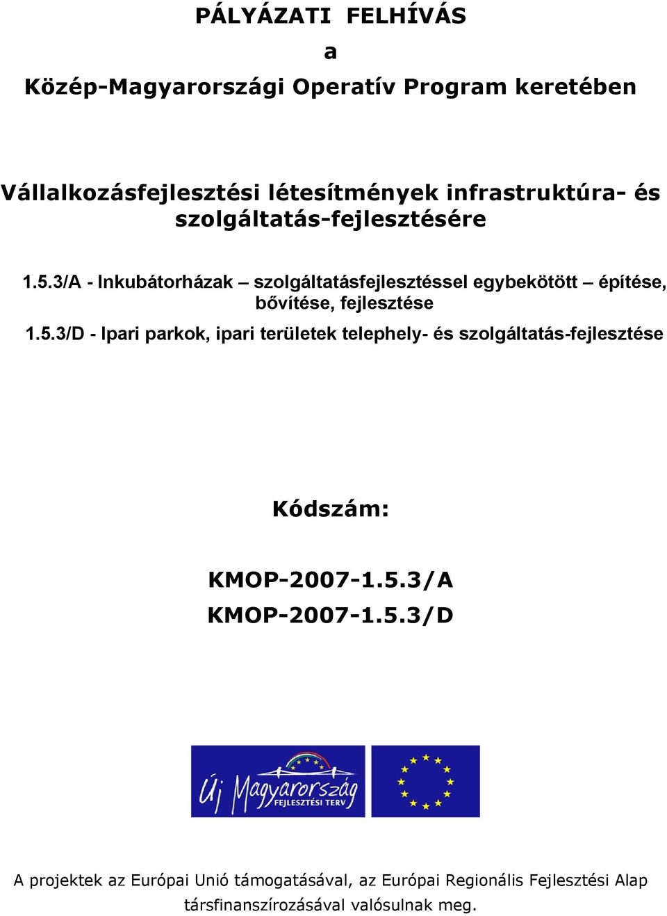 3/A - Inkubátorházak szolgáltatásfejlesztéssel egybekötött építése, bővítése, fejlesztése 1.5.