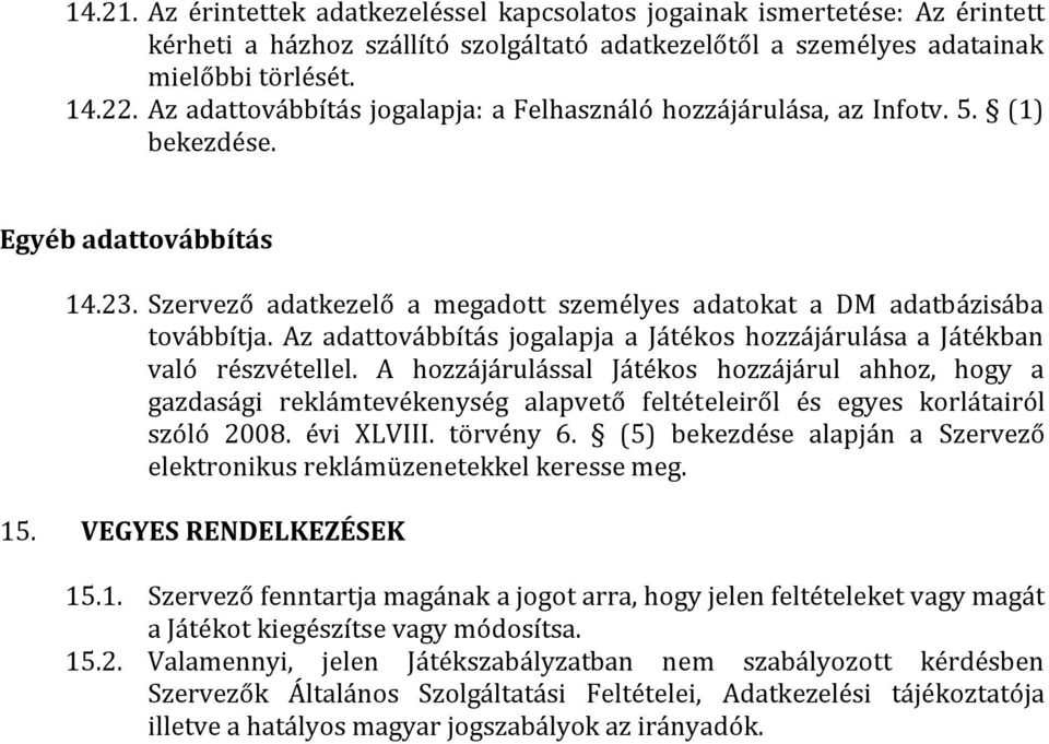 Az adattovábbítás jogalapja a Játékos hozzájárulása a Játékban való részvétellel.