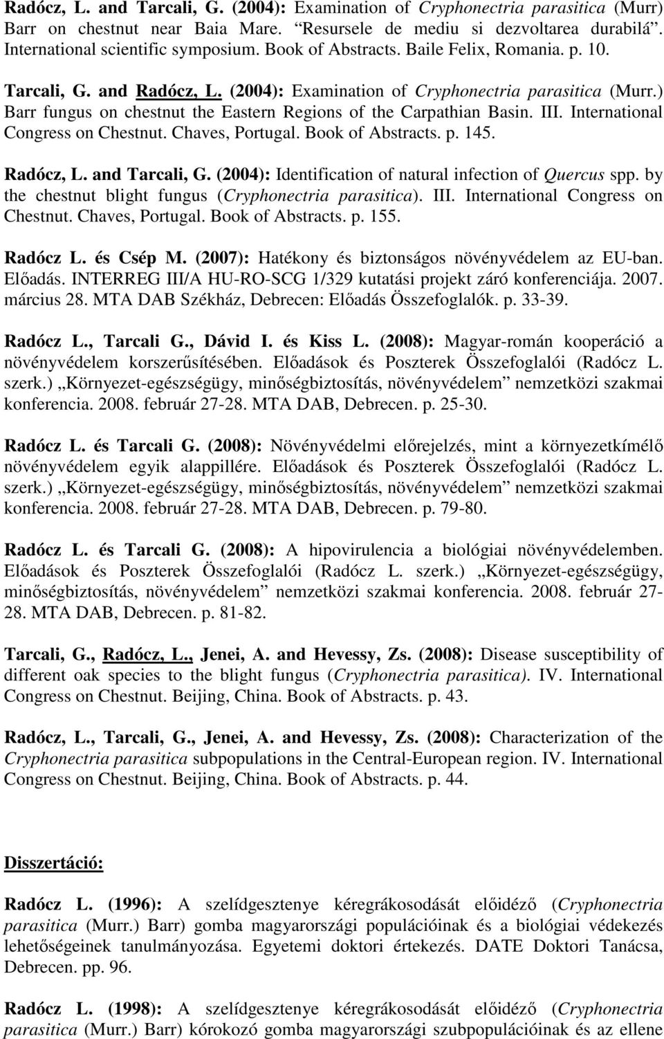 III. International Congress on Chestnut. Chaves, Portugal. Book of Abstracts. p. 145. Radócz, L. and Tarcali, G. (2004): Identification of natural infection of Quercus spp.