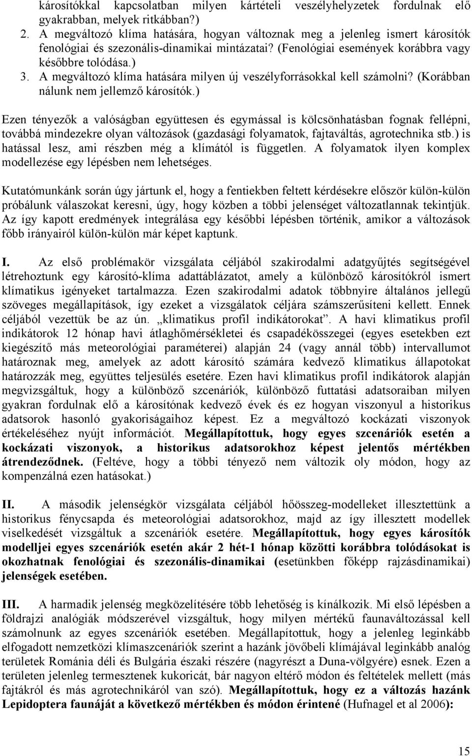 A megváltozó klíma hatására milyen új veszélyforrásokkal kell számolni? (Korábban nálunk nem jellemző károsítók.