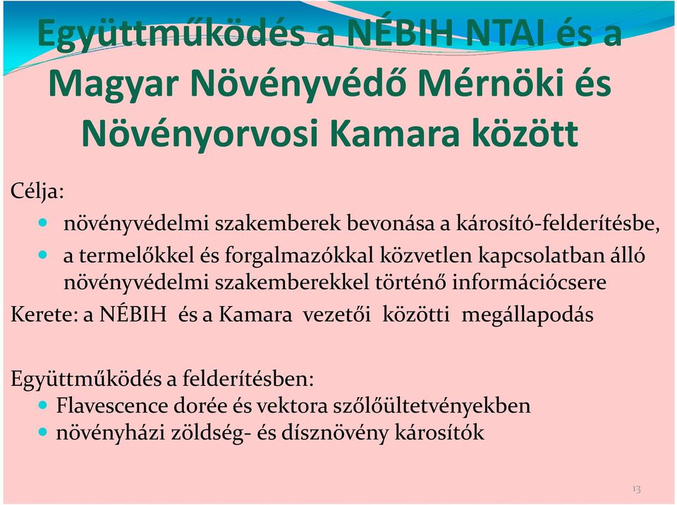 növényvédelmi szakemberekkel történő információcsere Kerete: a NÉBIH és a Kamara vezetői közötti megállapodás