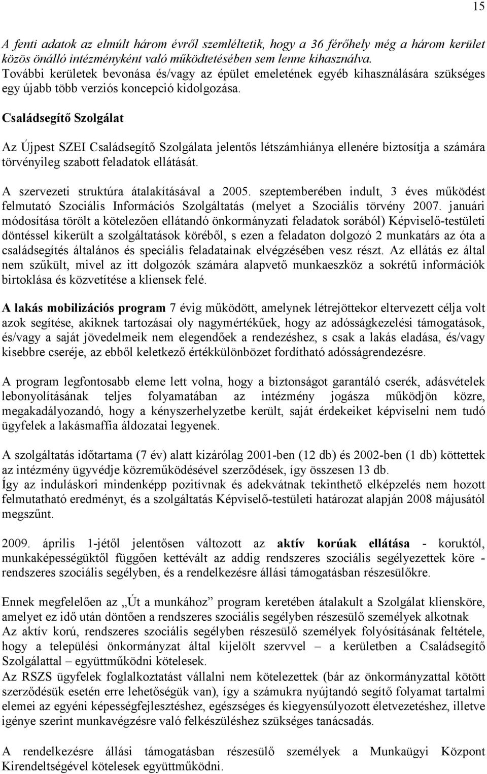 Családsegítı Szolgálat Az Újpest SZEI Családsegítı Szolgálata jelentıs létszámhiánya ellenére biztosítja a számára törvényileg szabott feladatok ellátását.