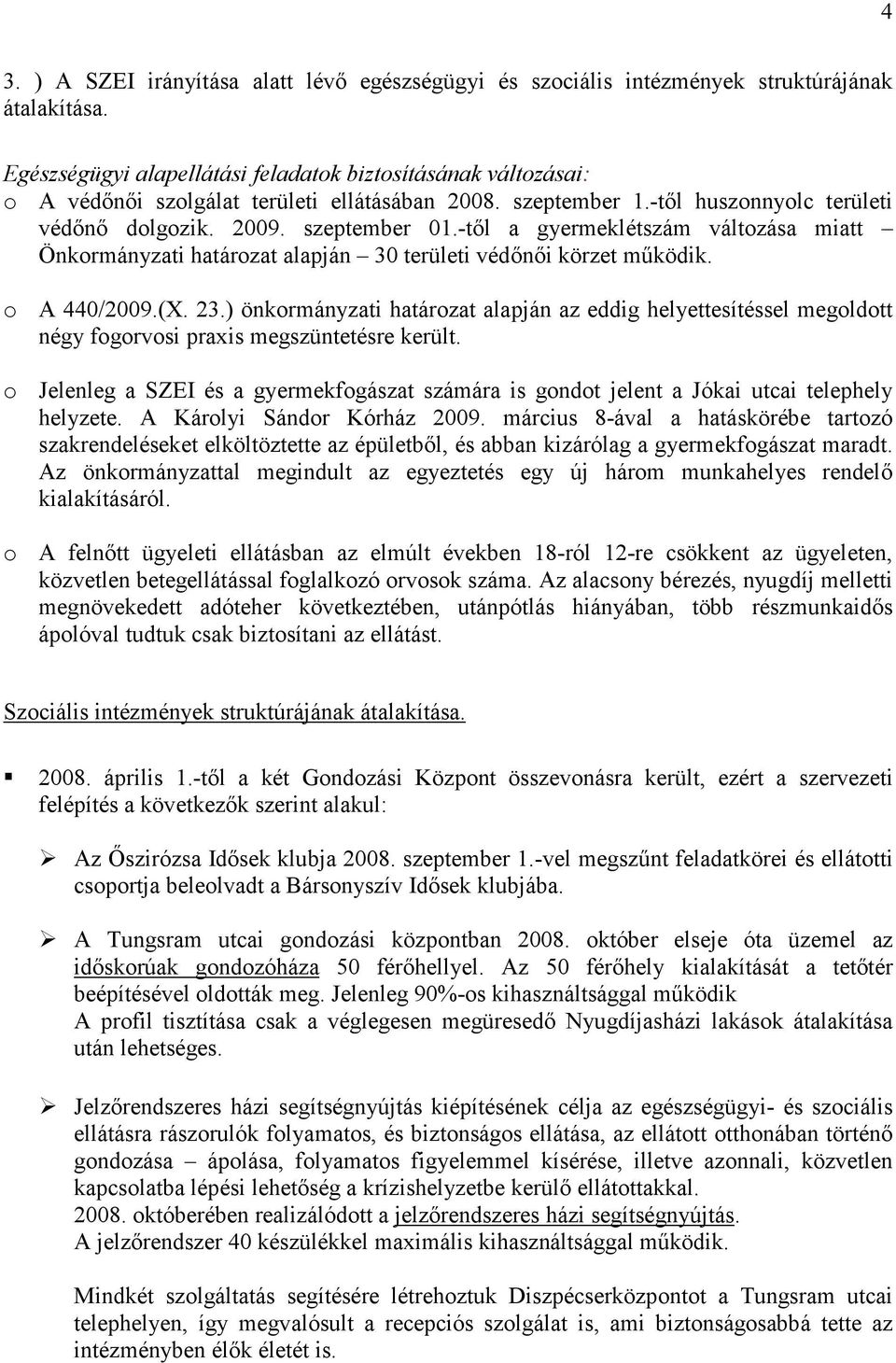 -tıl a gyermeklétszám változása miatt Önkormányzati határozat alapján 30 területi védınıi körzet mőködik. o A 440/2009.(X. 23.