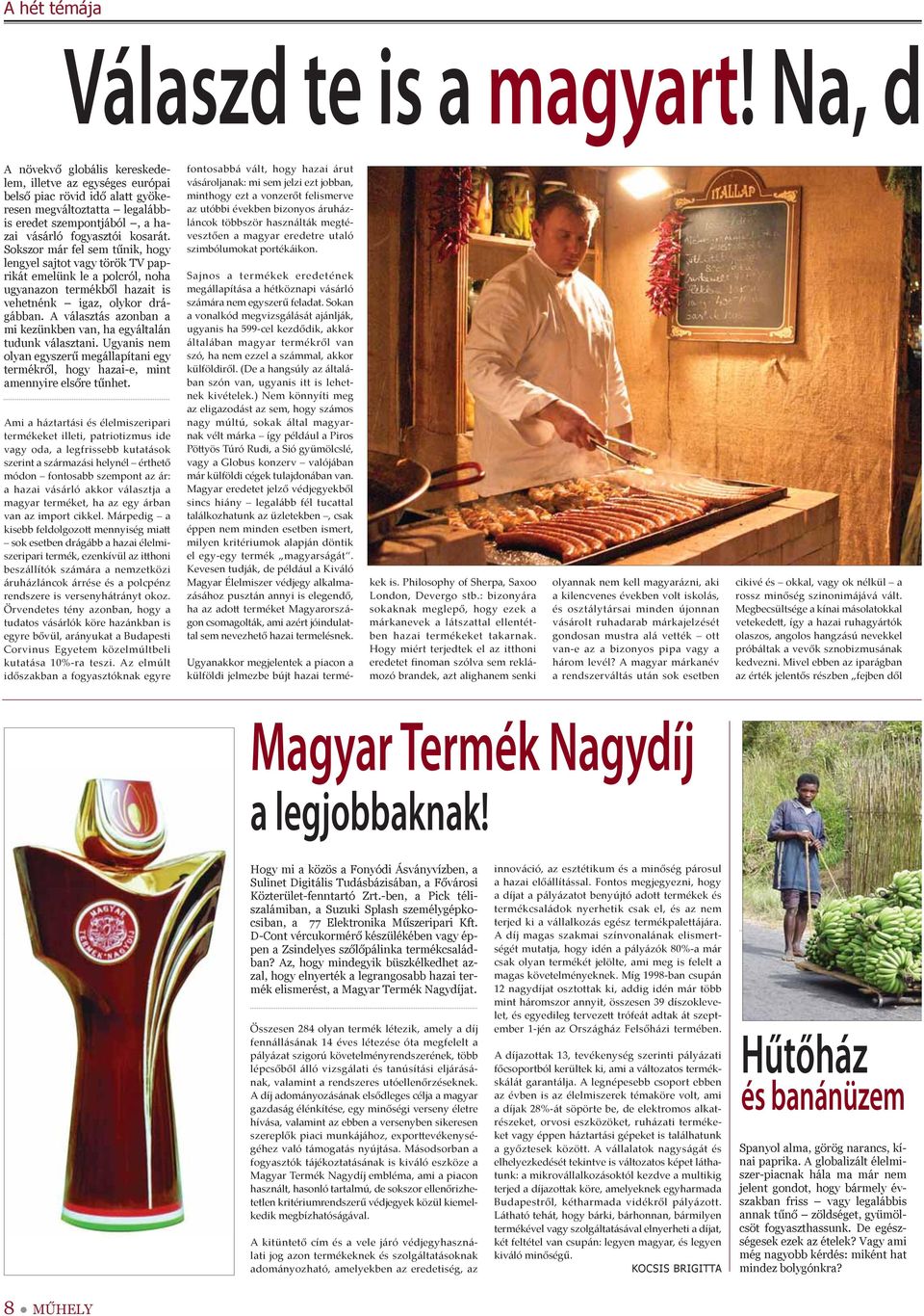 Sokszor már fel sem tűnik, hogy lengyel sajtot vagy török TV paprikát emelünk le a polcról, noha ugyanazon termékből hazait is vehetnénk igaz, olykor drágábban.