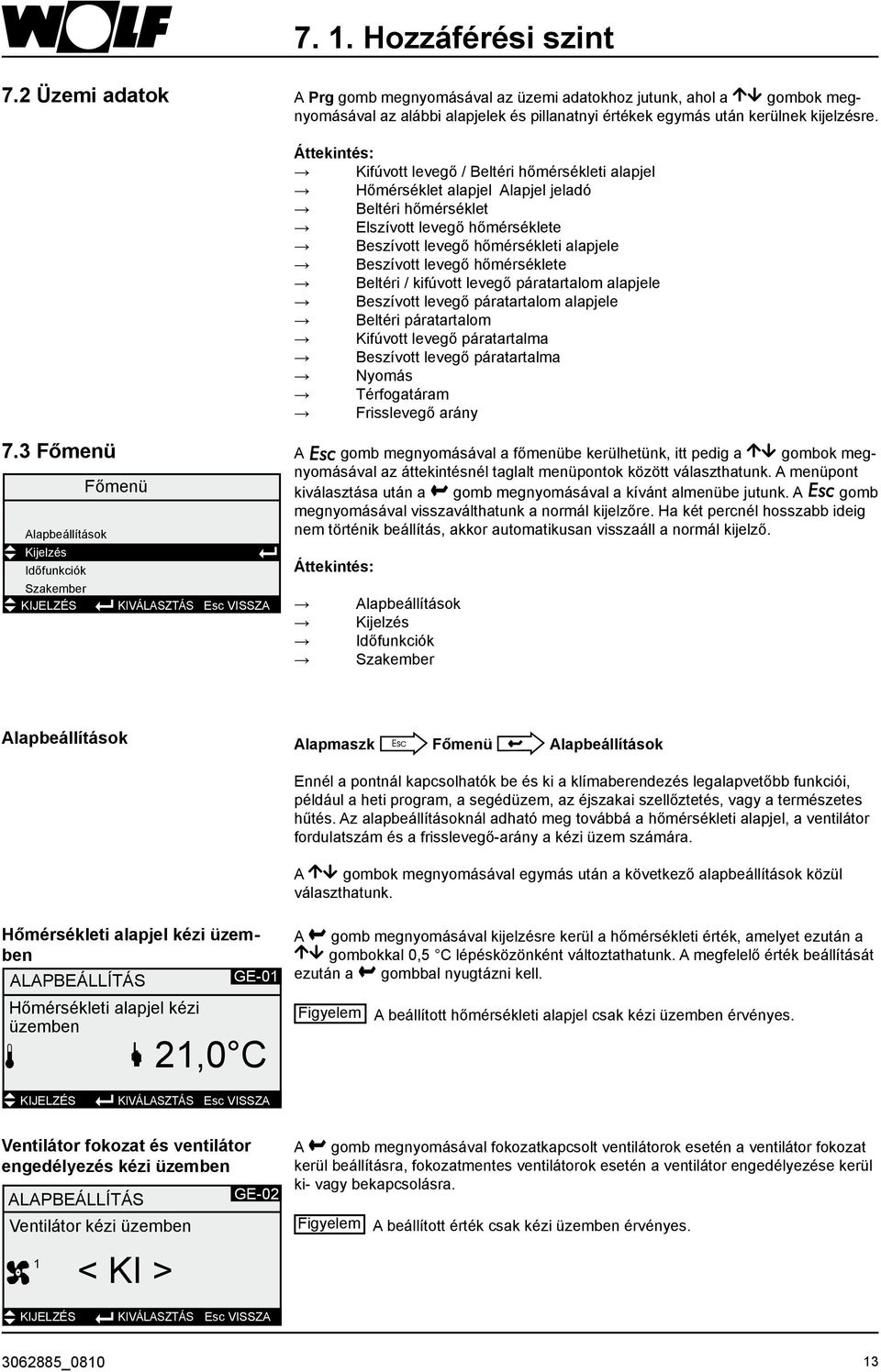 3 Főmenü A Esc Főmenü Alapbeállítások Kijelzés Időfunkciók Szakember Áttekintés: Kifúvott levegő / Beltéri hőmérsékleti alapjel Hőmérséklet alapjel Alapjel jeladó Beltéri hőmérséklet Elszívott levegő