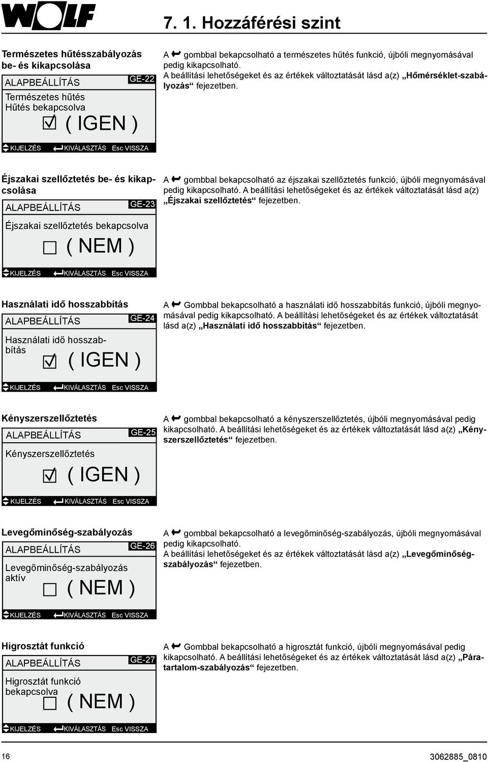 éjszakai szellőztetés be- és kikapcsolása ALAPBEÁLLÍTÁS GE-23 Éjszakai szellőztetés bekapcsolva ( NEM ) A gombbal bekapcsolható az éjszakai szellőztetés funkció, újbóli megnyomásával pedig