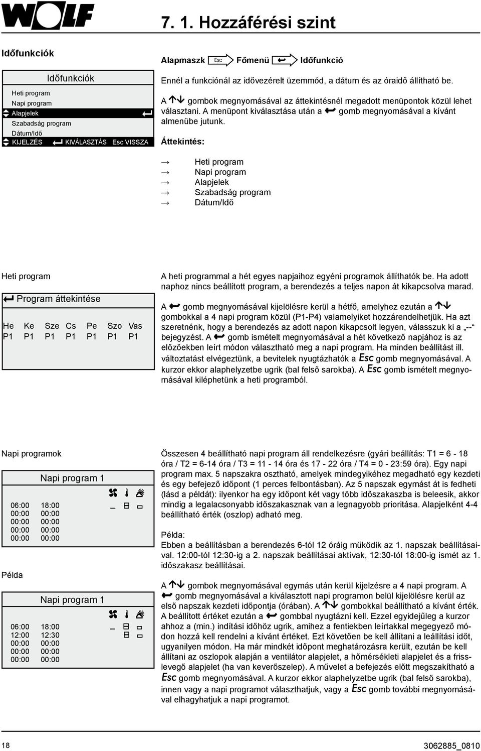 Áttekintés: Heti program Napi program Alapjelek Szabadság program Dátum/Idő Heti program Program áttekintése He Ke Sze Cs Pe Szo Vas P1 P1 P1 P1 P1 P1 P1 A heti programmal a hét egyes napjaihoz